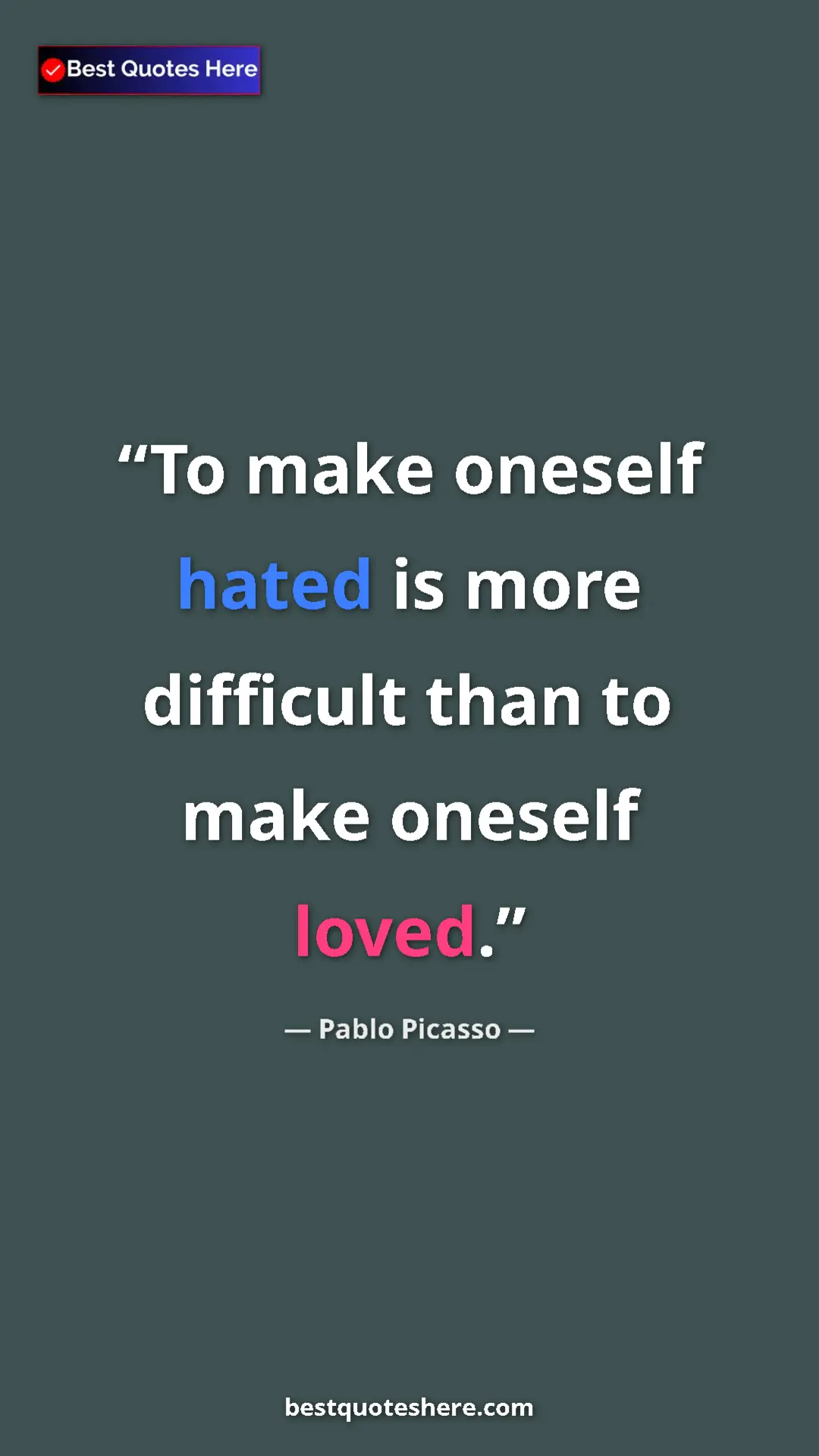 Pinterest quote poster by Pablo Picasso: "To make oneself hated is more difficult than to make..."