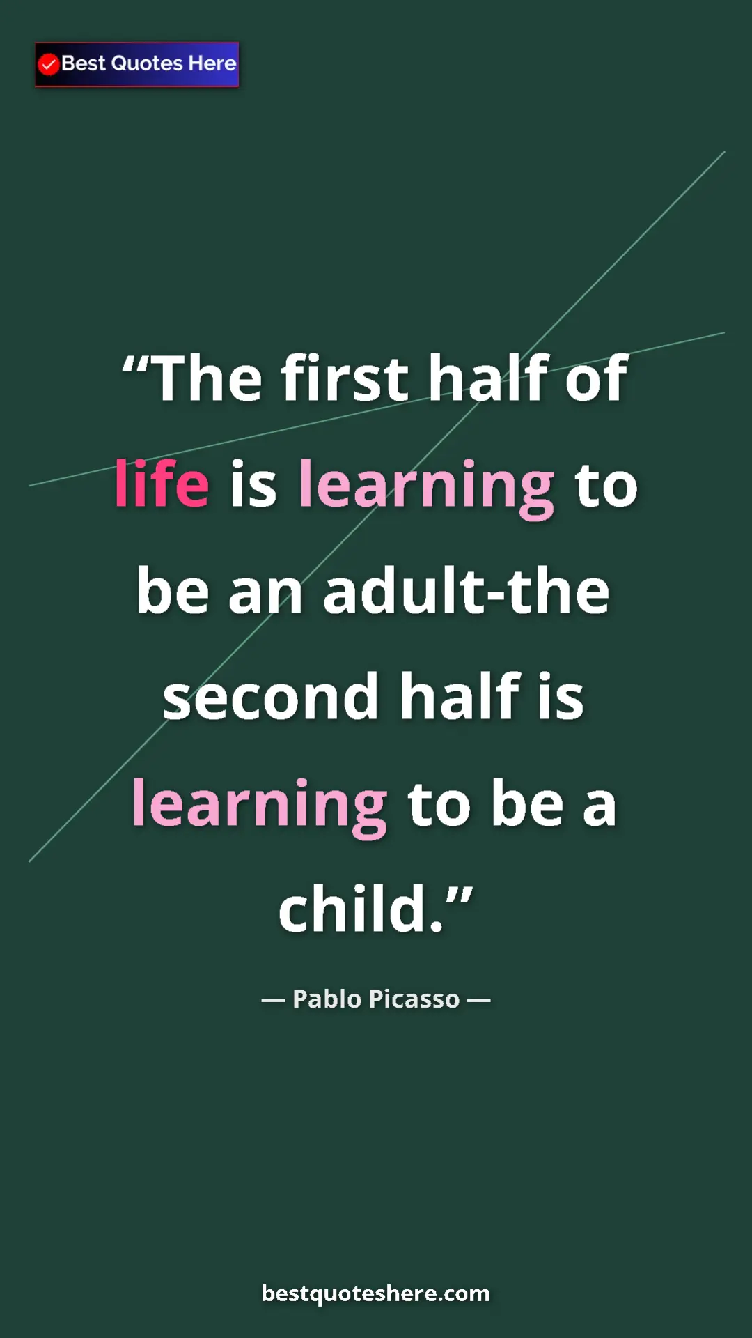 Pinterest quote poster by Pablo Picasso: "The first half of life is learning to be an adult-the..."