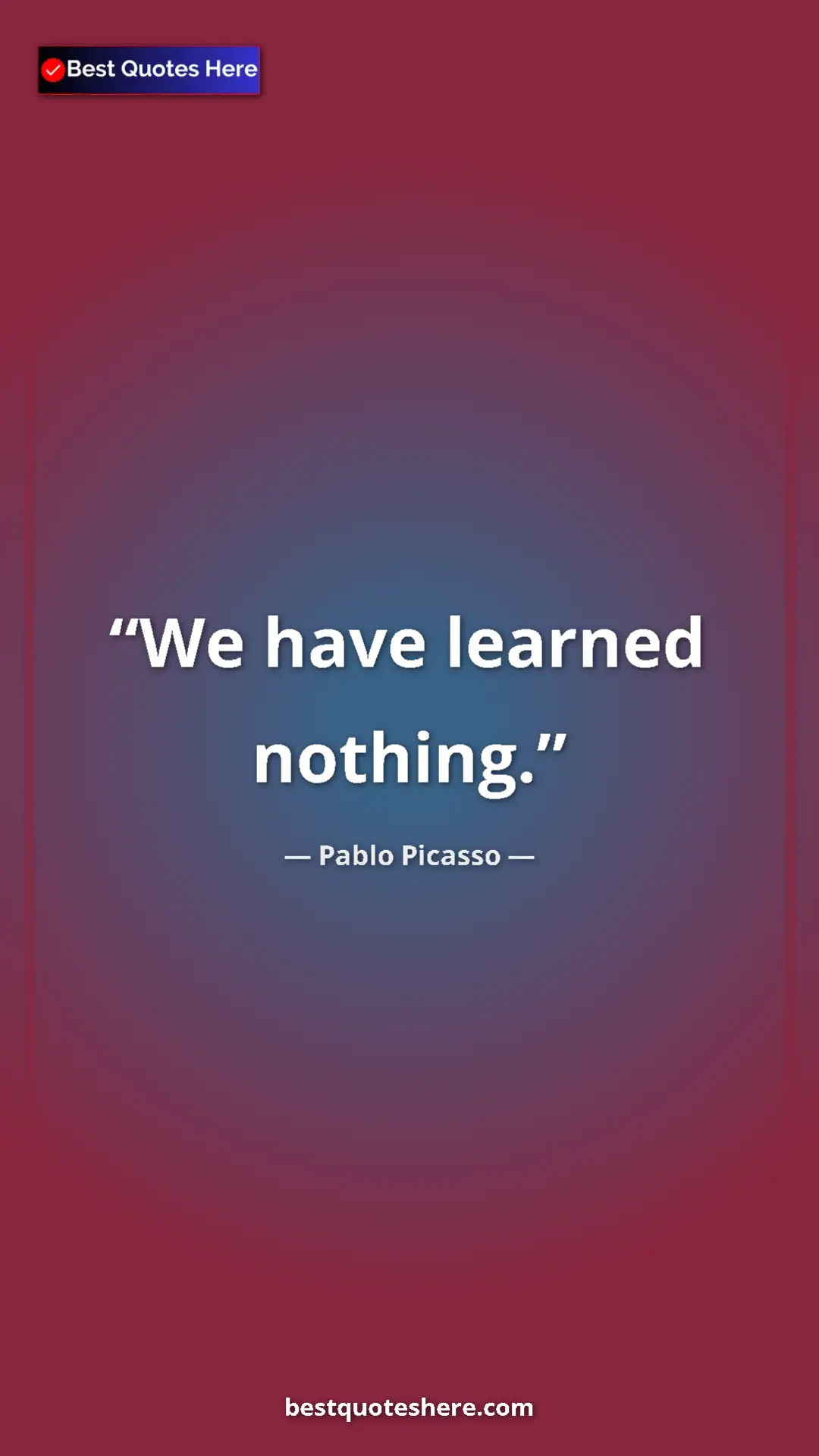 Pinterest quote poster by Pablo Picasso: "We have learned nothing."