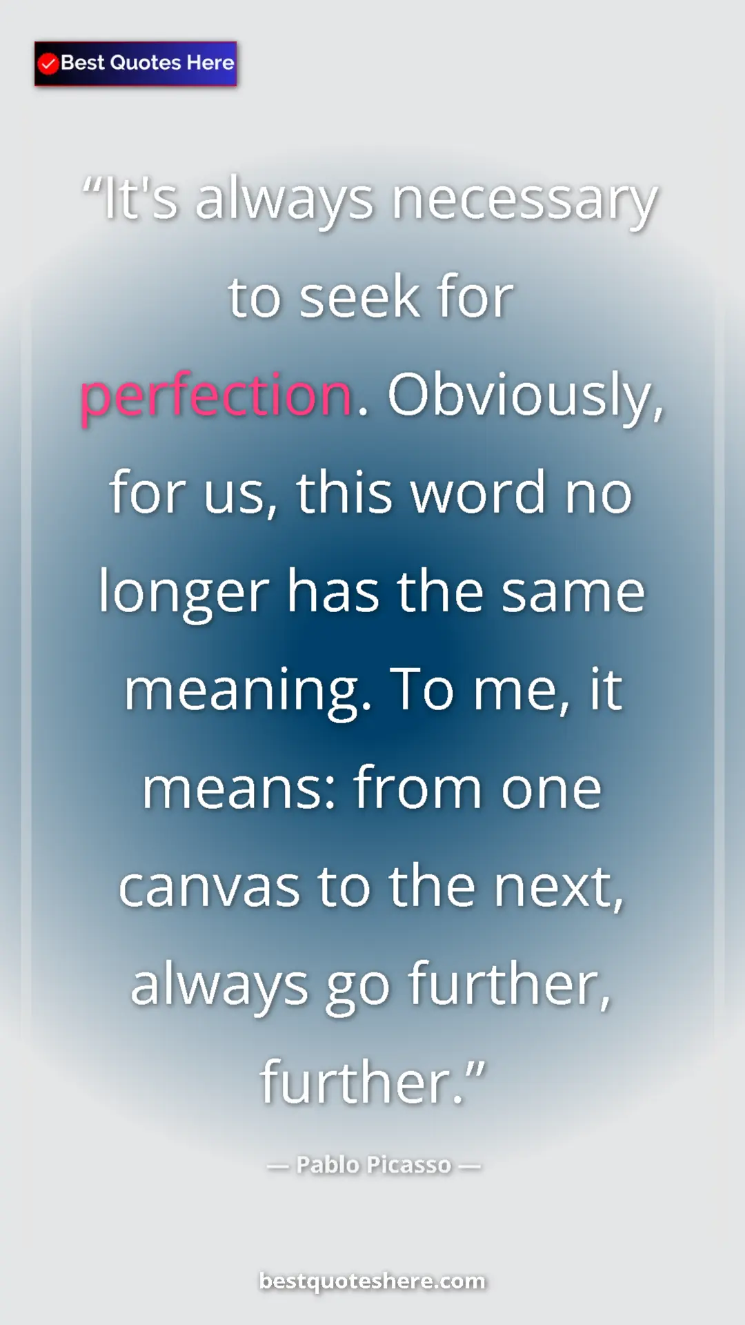 Pinterest quote poster by Pablo Picasso: "It's always necessary to seek for perfection. Obviously,..."