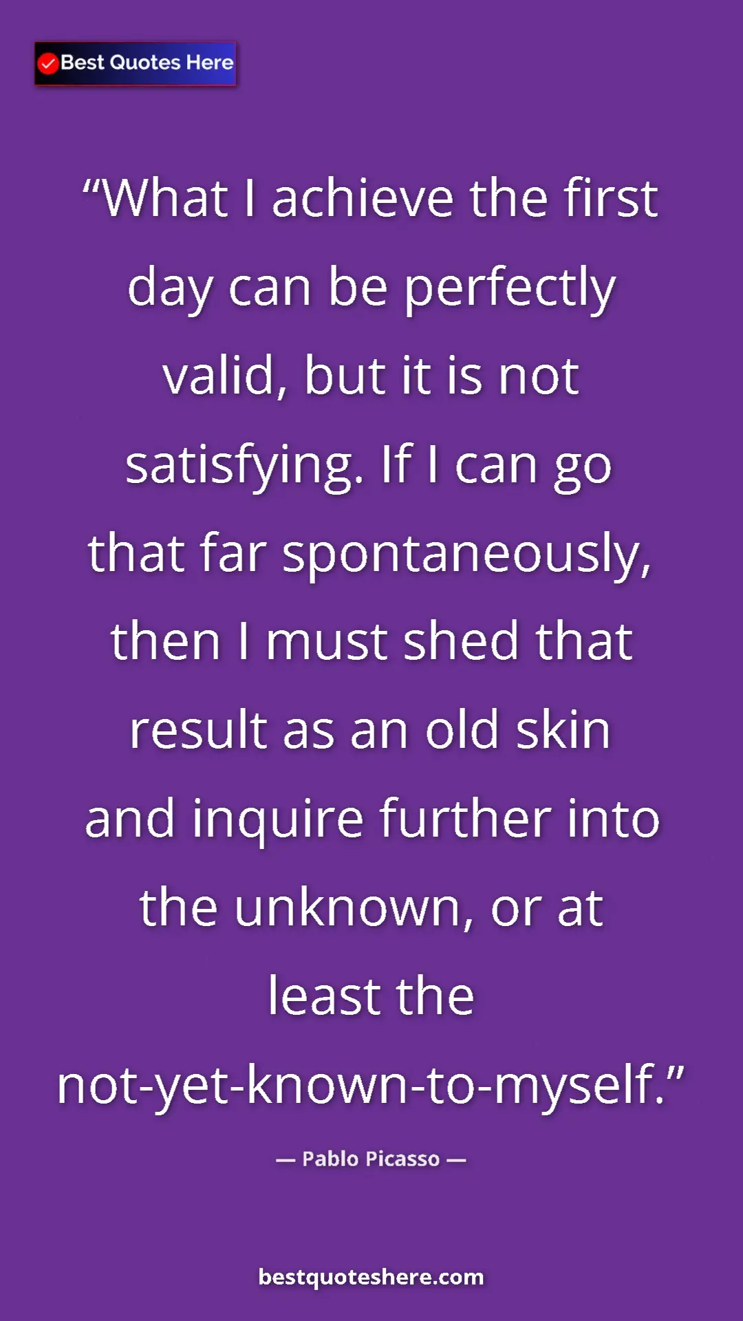 Pinterest quote poster by Pablo Picasso: "What I achieve the first day can be perfectly valid, but it..."