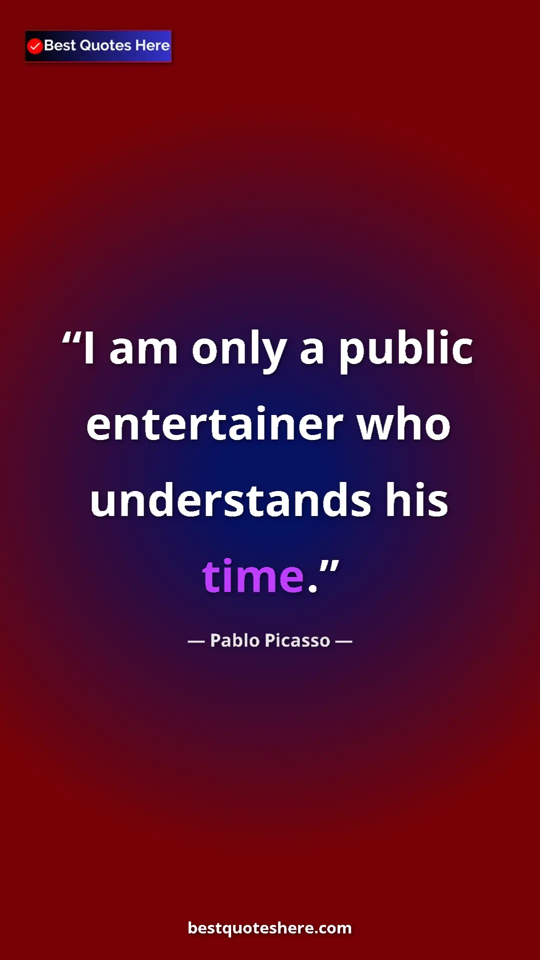 Pinterest quote poster by Pablo Picasso: "I am only a public entertainer who understands his time."