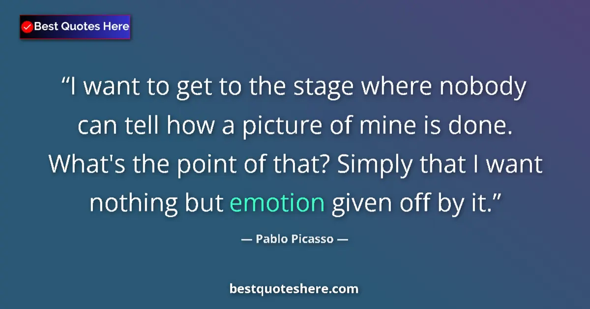 Quote by Pablo Picasso: I want to get to the stage where nobody can tell how a picture of mine is done. What's the point of ...