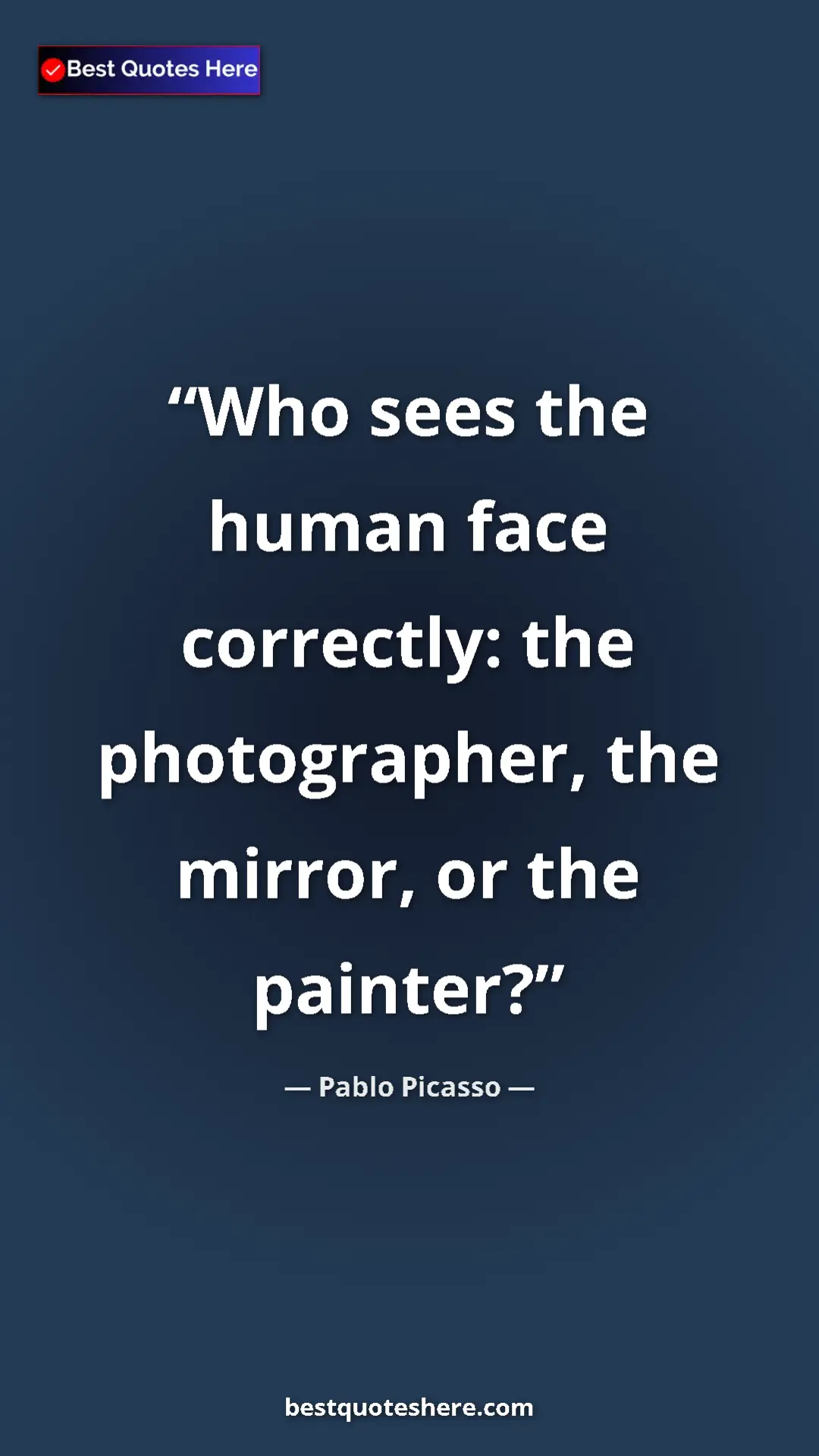 Pinterest quote poster by Pablo Picasso: "Who sees the human face correctly: the photographer, the..."