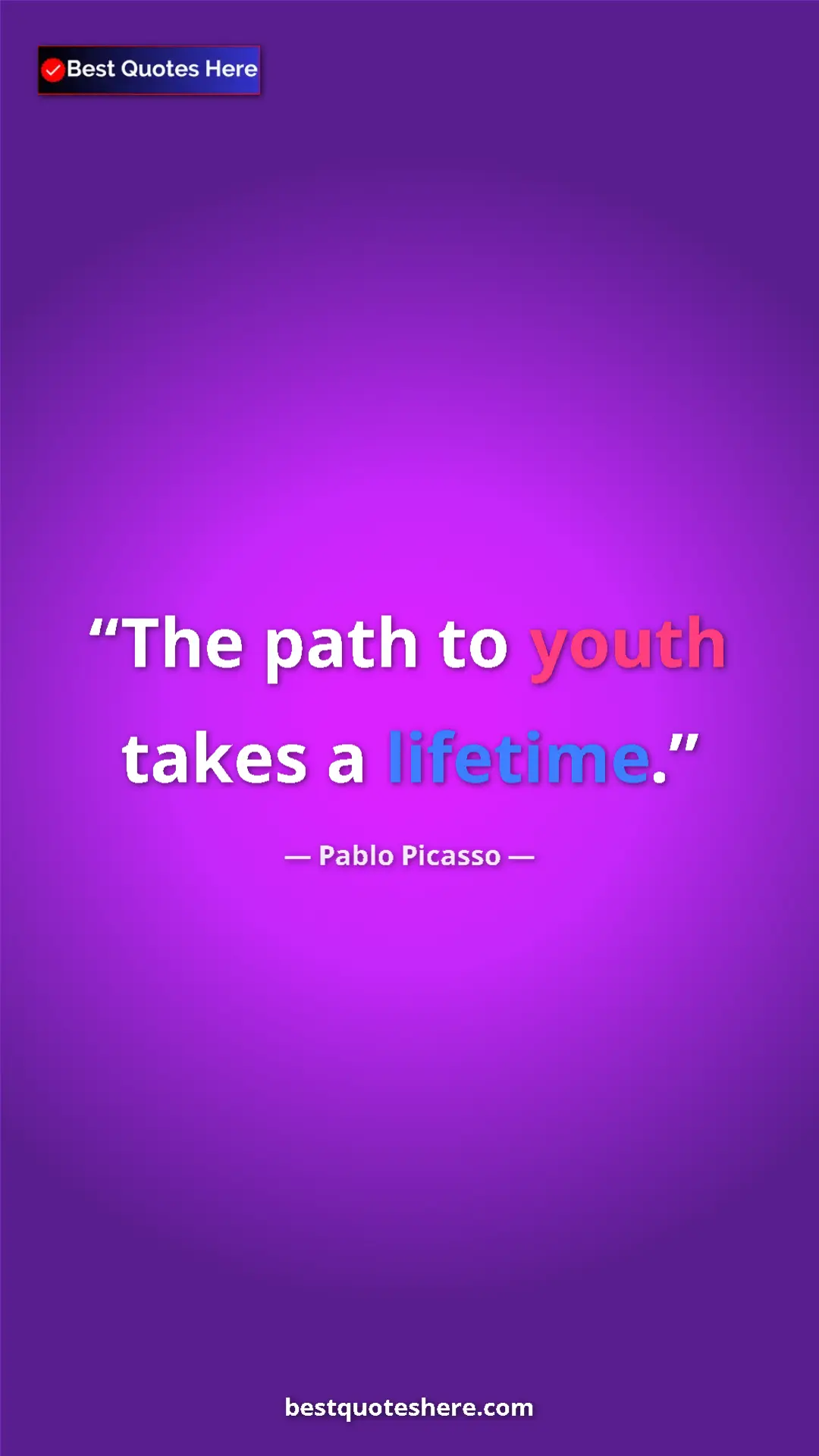 Pinterest quote poster by Pablo Picasso: "The path to youth takes a lifetime."
