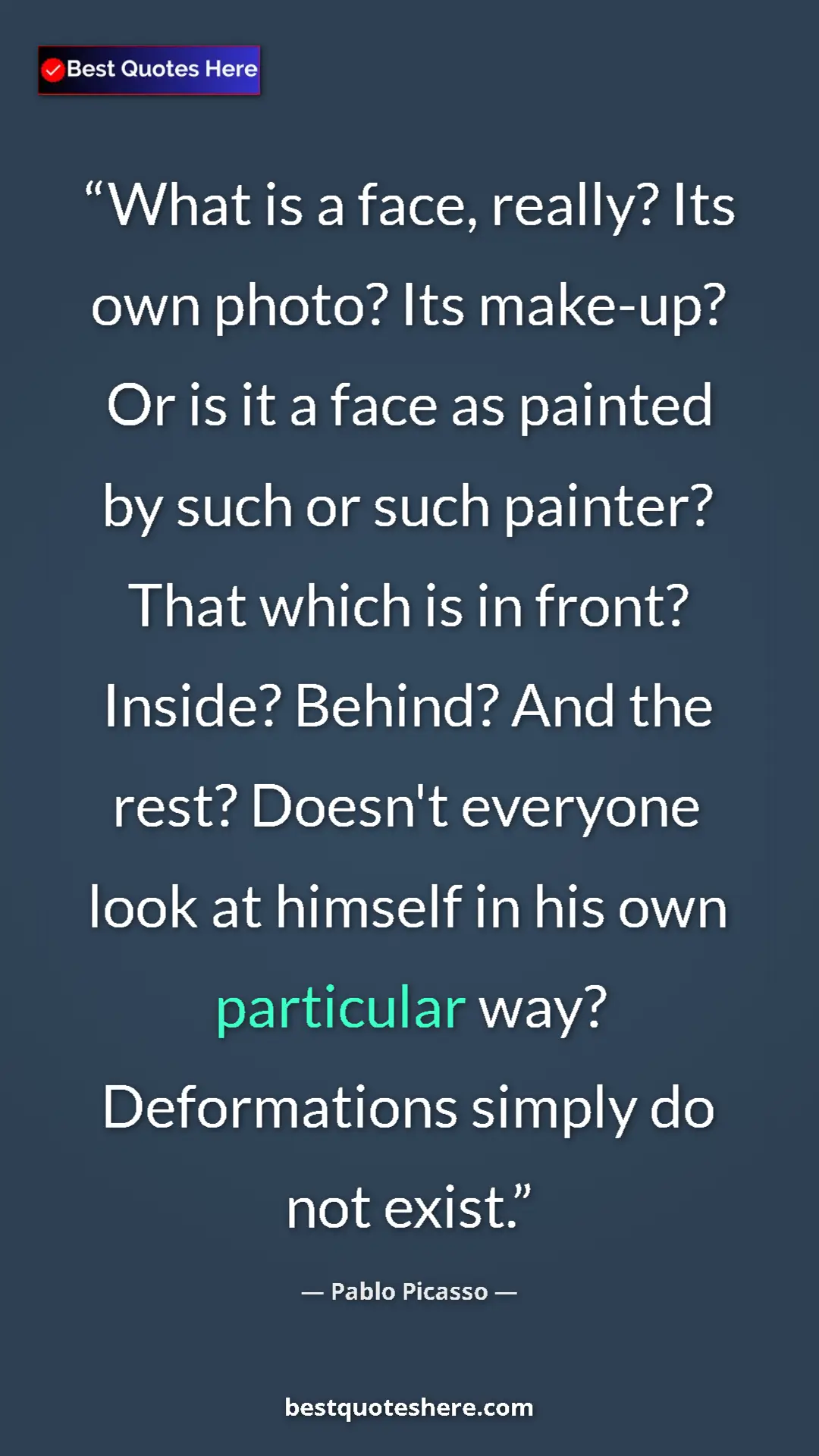 Pablo Picasso Quote Card: "What is a face, really? Its own photo? Its make-up? Or is..." Pinterest quote poster by Pablo Picasso: "What is a face, really? Its own photo? Its make-up? Or is..."