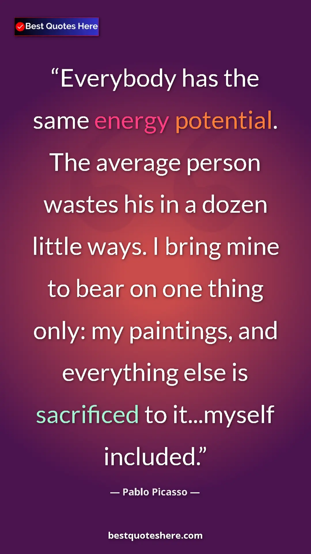 Pinterest quote poster by Pablo Picasso: "Everybody has the same energy potential. The average person..."