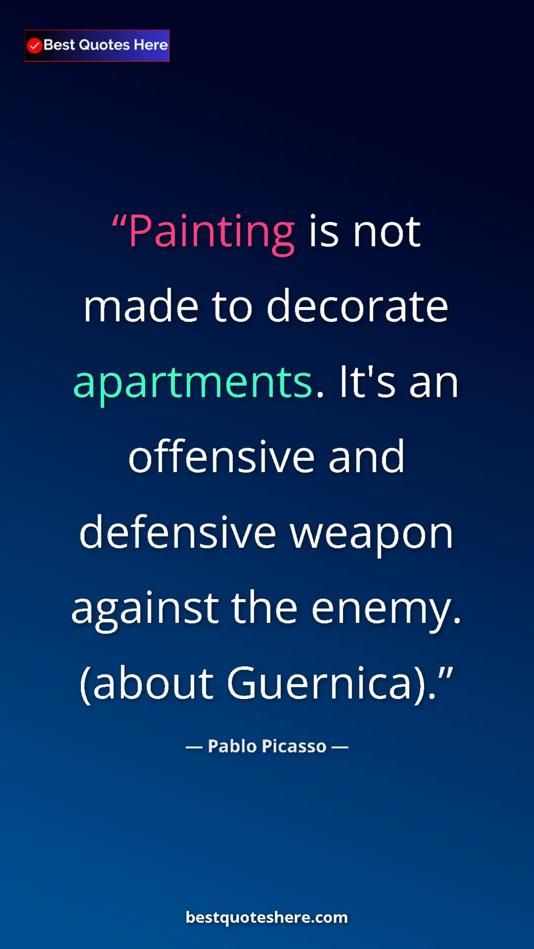 Pinterest quote poster by Pablo Picasso: "Painting is not made to decorate apartments. It's an..."