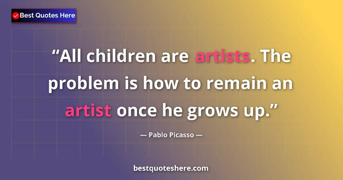 Quote by Pablo Picasso: All children are artists. The problem is how to remain an artist once he grows up....