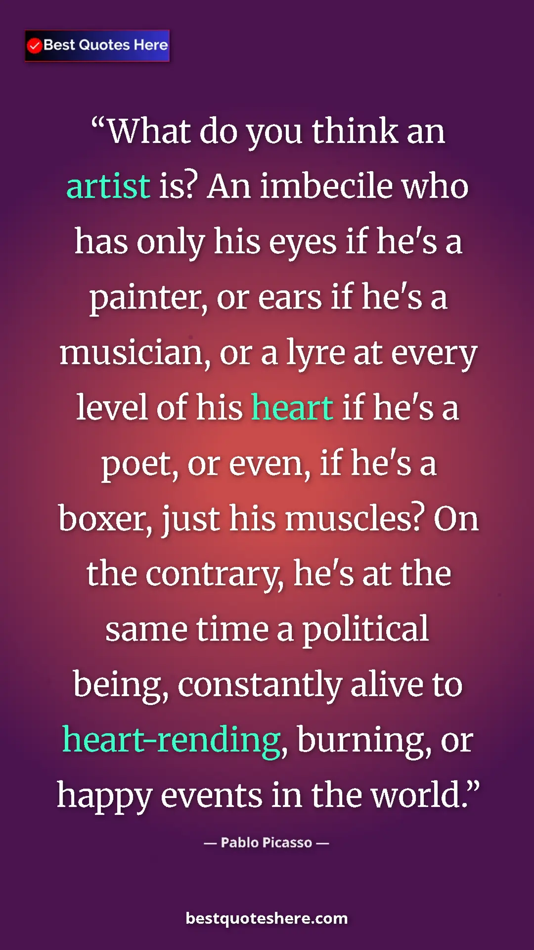 Pablo Picasso Quote Card: "What do you think an artist is? An imbecile who has only..." Pinterest quote poster by Pablo Picasso: "What do you think an artist is? An imbecile who has only..."