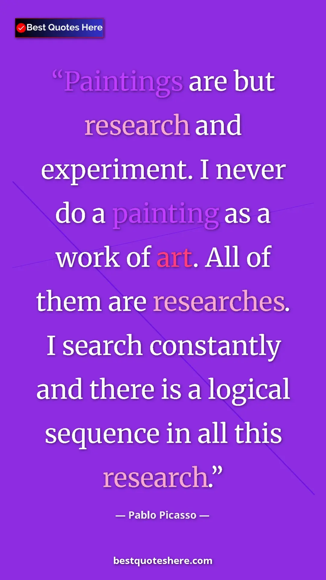 Pinterest quote poster by Pablo Picasso: "Paintings are but research and experiment. I never do a..."