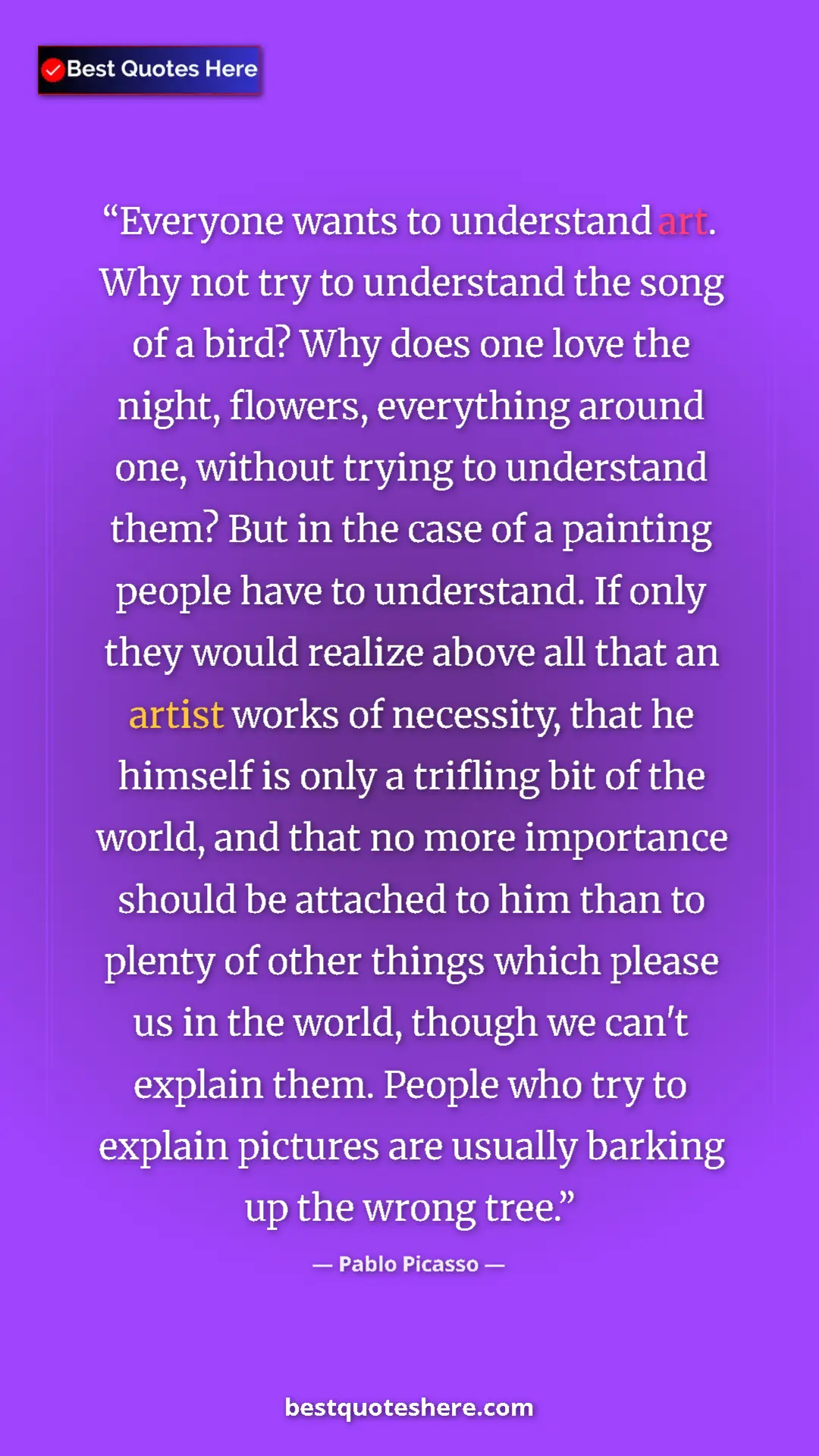 Pinterest quote poster by Pablo Picasso: "Everyone wants to understand art. Why not try to understand..."