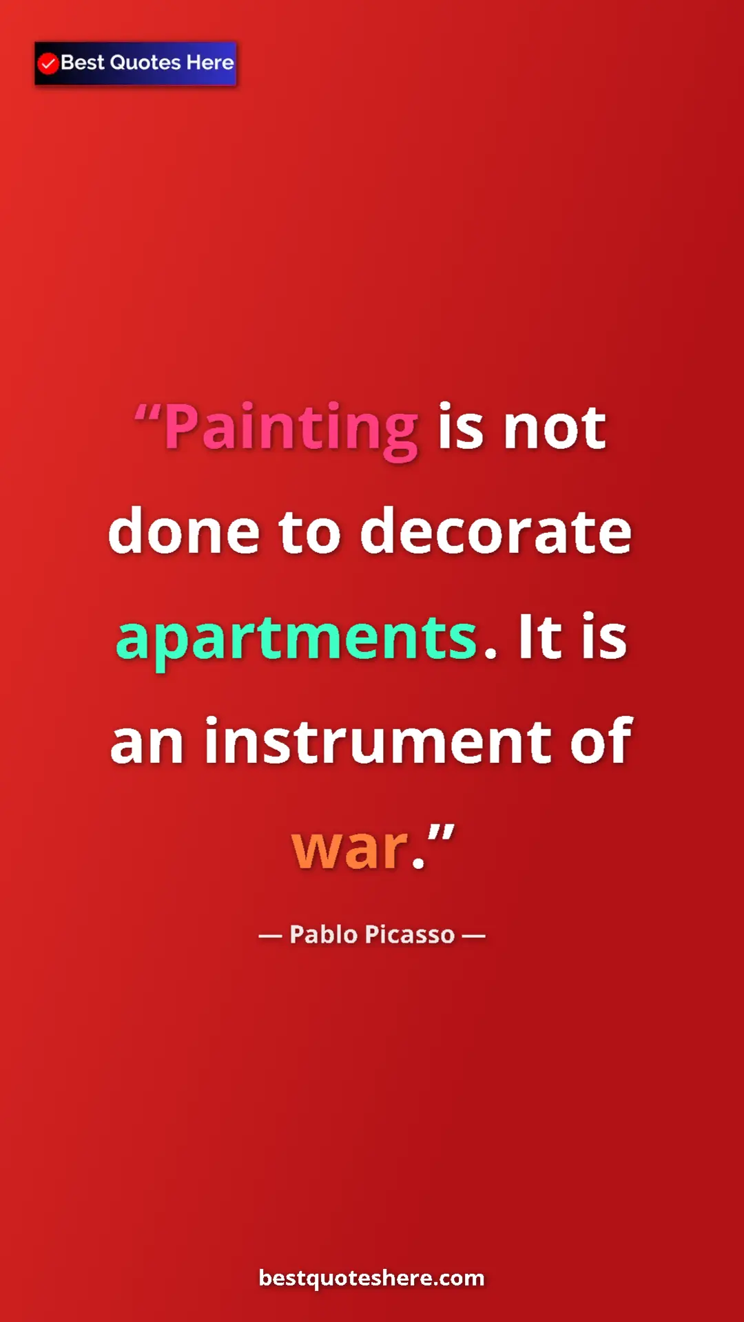Pinterest quote poster by Pablo Picasso: "Painting is not done to decorate apartments. It is an..."