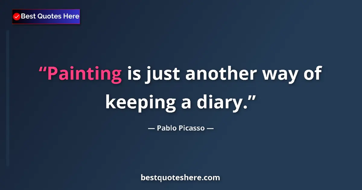 Quote by Pablo Picasso: Painting is just another way of keeping a diary....