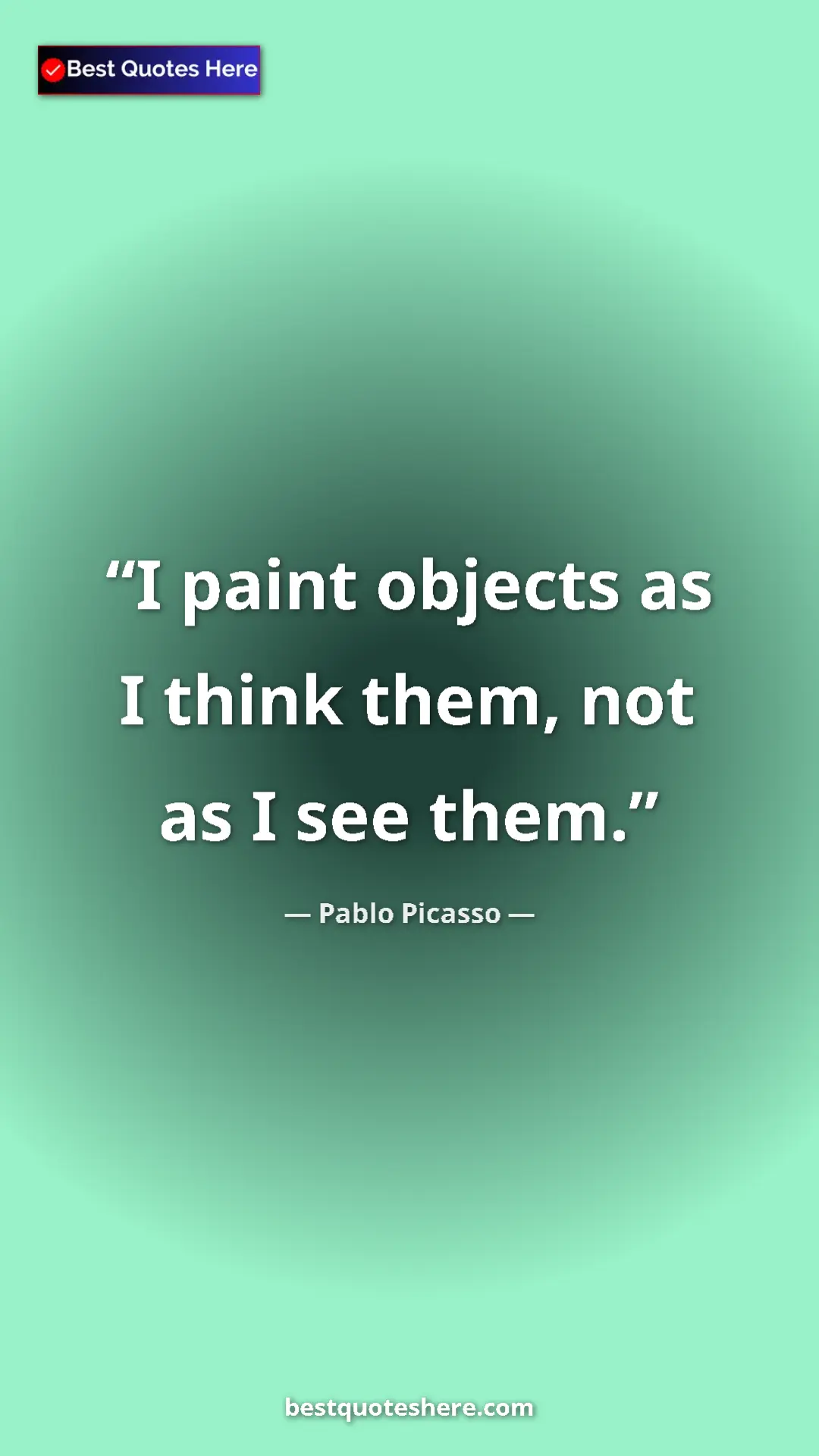 Pinterest quote poster by Pablo Picasso: "I paint objects as I think them, not as I see them."