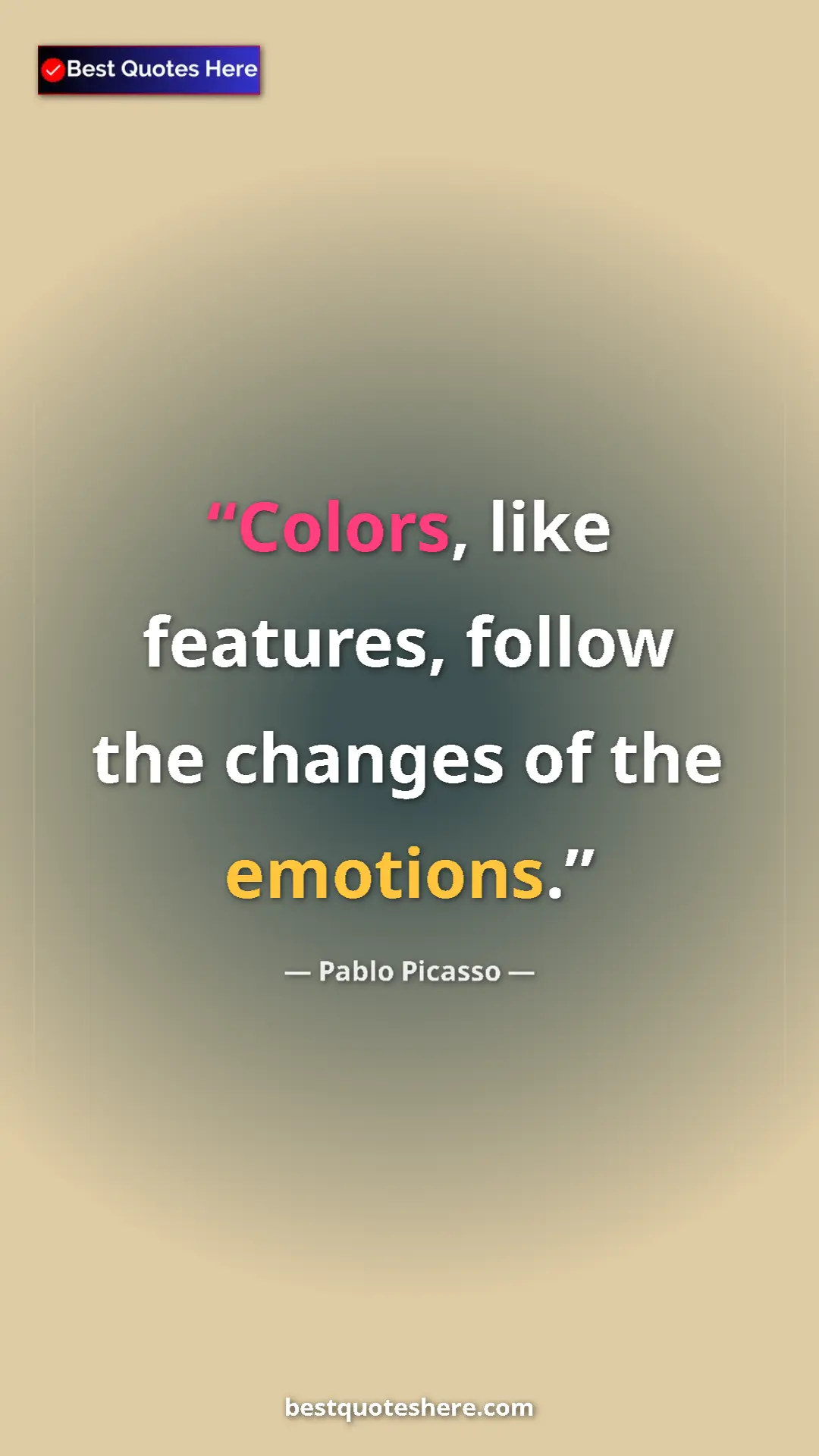 Pinterest quote poster by Pablo Picasso: "Colors, like features, follow the changes of the emotions."