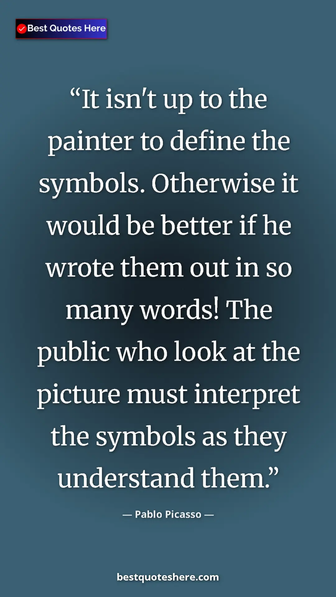 Pinterest quote poster by Pablo Picasso: "It isn't up to the painter to define the symbols. Otherwise..."