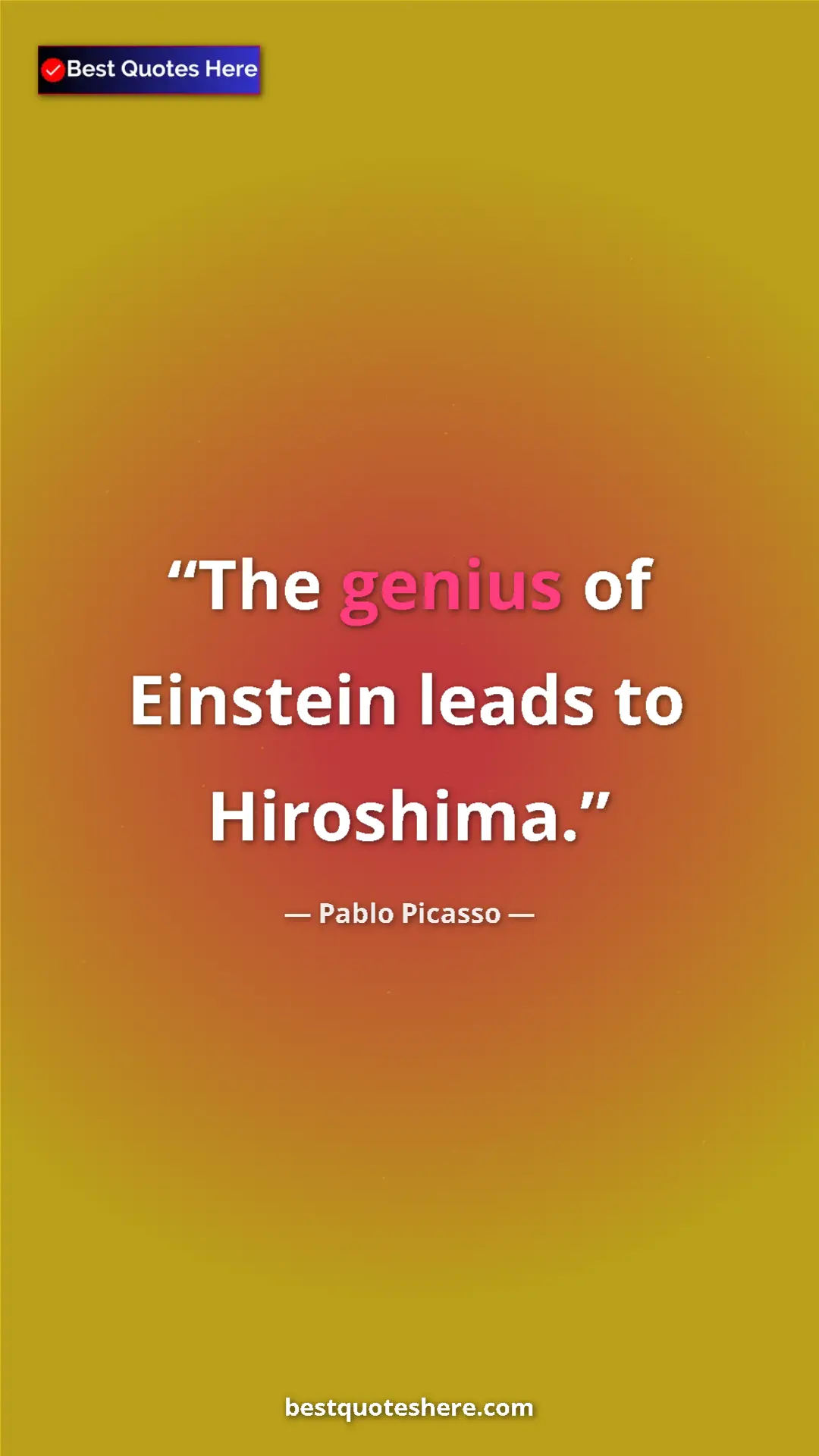 Pinterest quote poster by Pablo Picasso: "The genius of Einstein leads to Hiroshima."