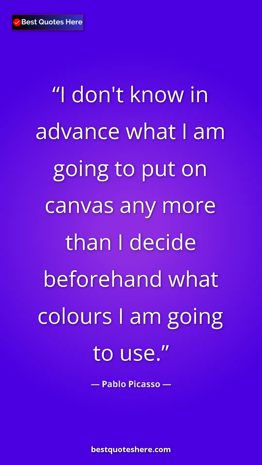 Pinterest quote poster by Pablo Picasso: "I don't know in advance what I am going to put on canvas..."
