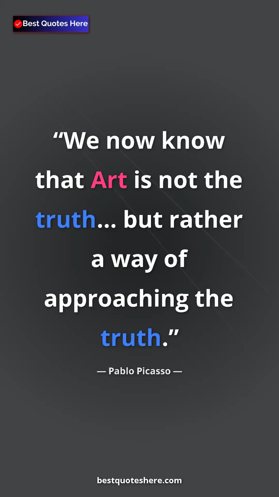 Pinterest quote poster by Pablo Picasso: "We now know that Art is not the truth... but rather a way..."
