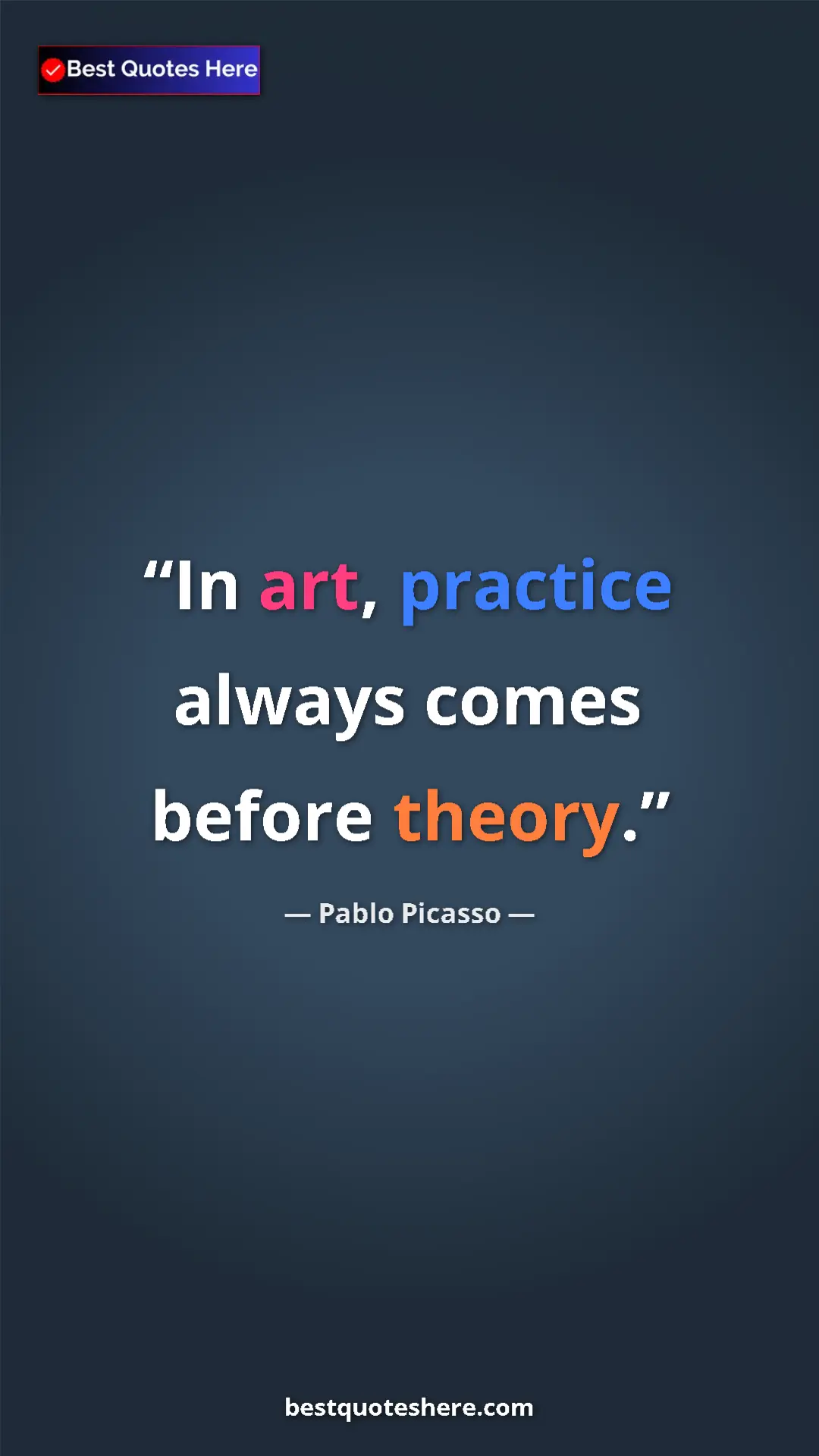 Pinterest quote poster by Pablo Picasso: "In art, practice always comes before theory."
