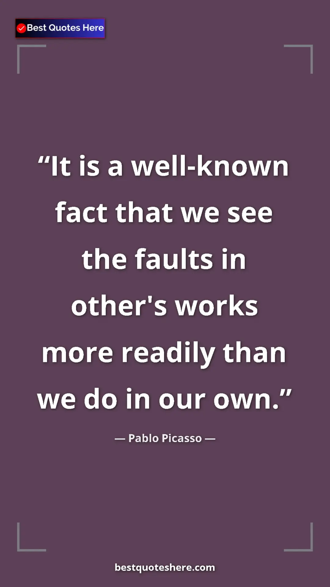 Pinterest quote poster by Pablo Picasso: "It is a well-known fact that we see the faults in other's..."