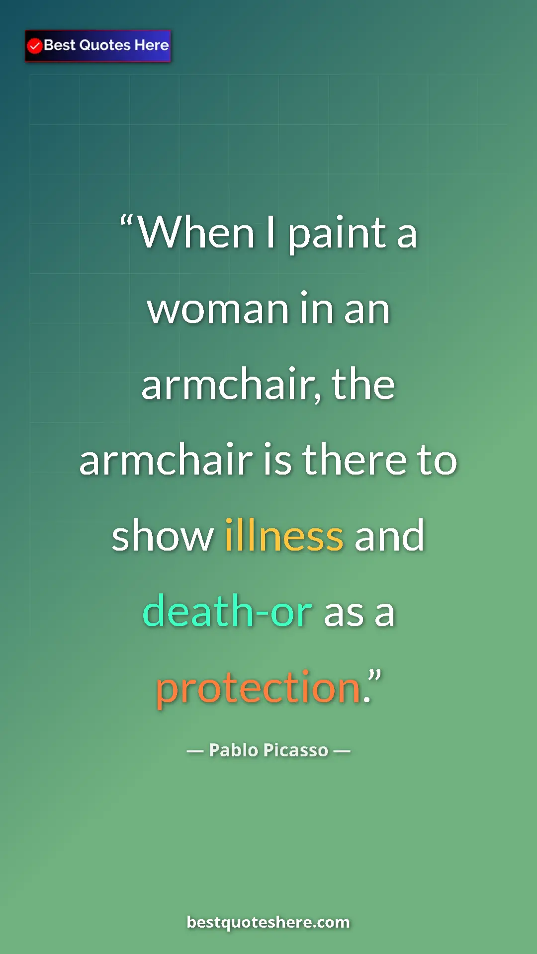 Pinterest quote poster by Pablo Picasso: "When I paint a woman in an armchair, the armchair is there..."