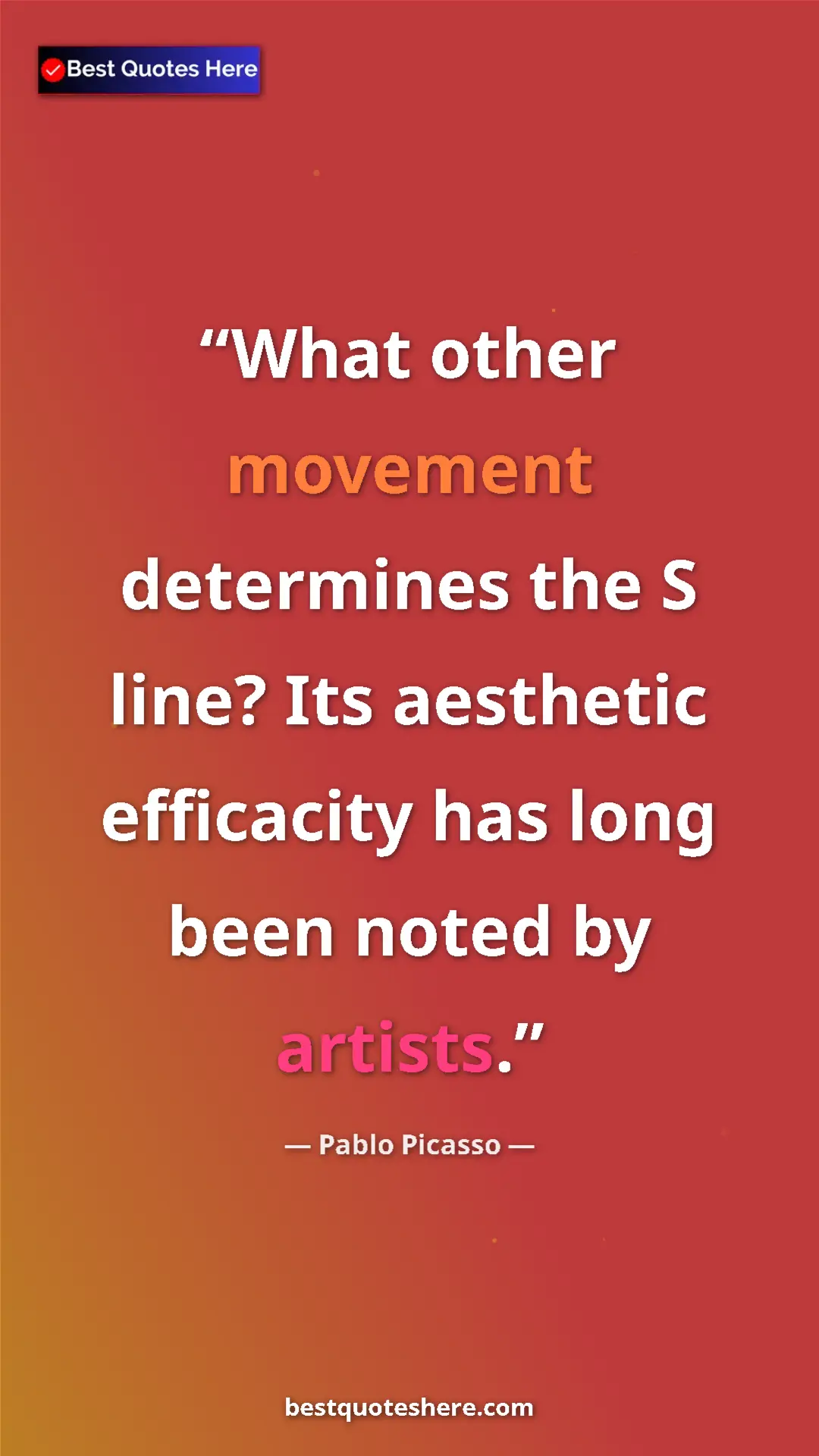 Pinterest quote poster by Pablo Picasso: "What other movement determines the S line? Its aesthetic..."