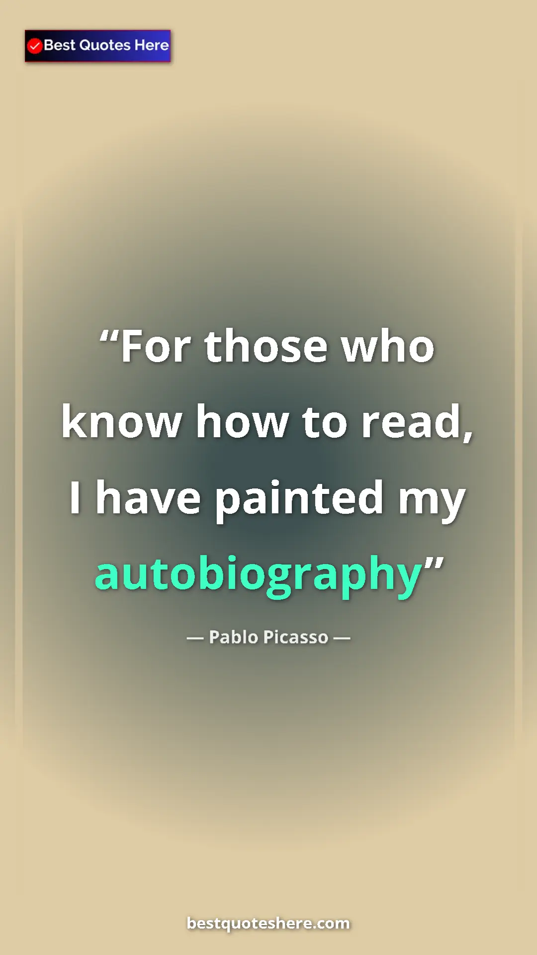 Pinterest quote poster by Pablo Picasso: "For those who know how to read, I have painted my..."