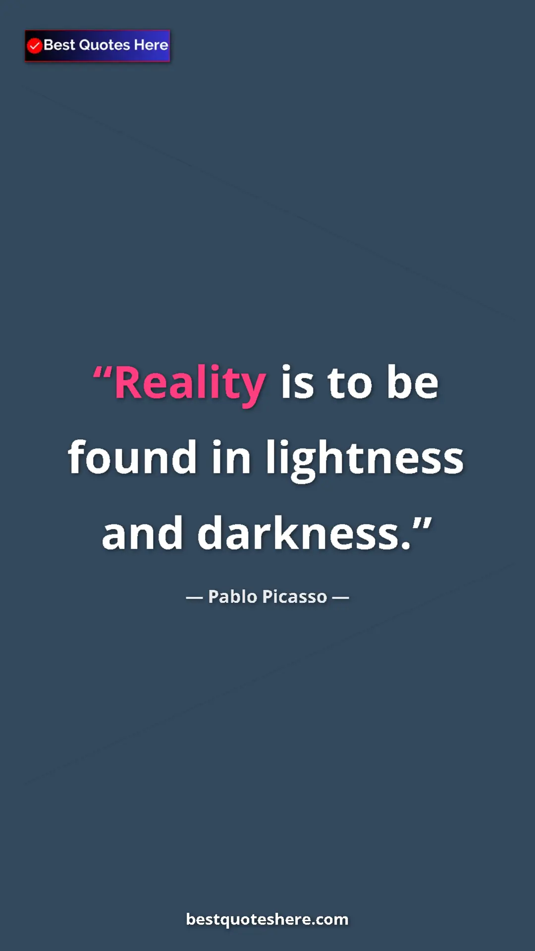 Pinterest quote poster by Pablo Picasso: "Reality is to be found in lightness and darkness."