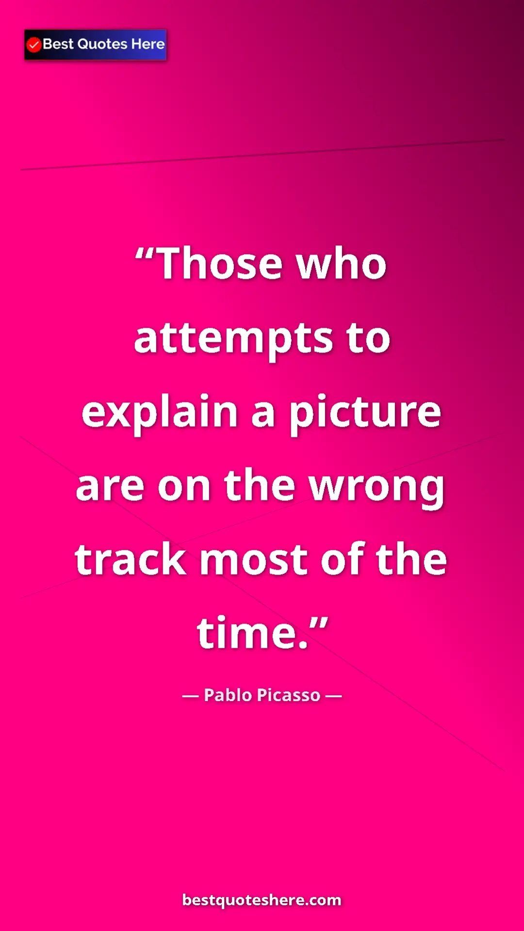 Pinterest quote poster by Pablo Picasso: "Those who attempts to explain a picture are on the wrong..."