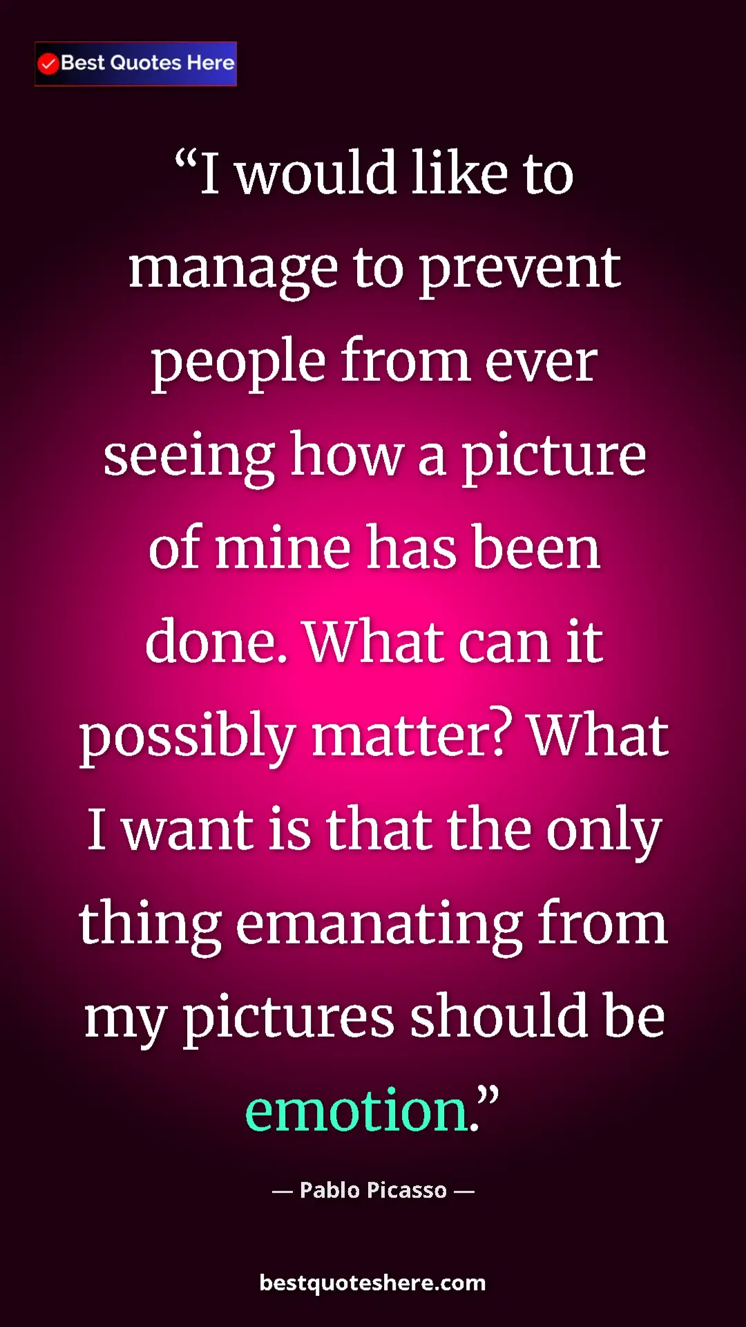 Pinterest quote poster by Pablo Picasso: "I would like to manage to prevent people from ever seeing..."
