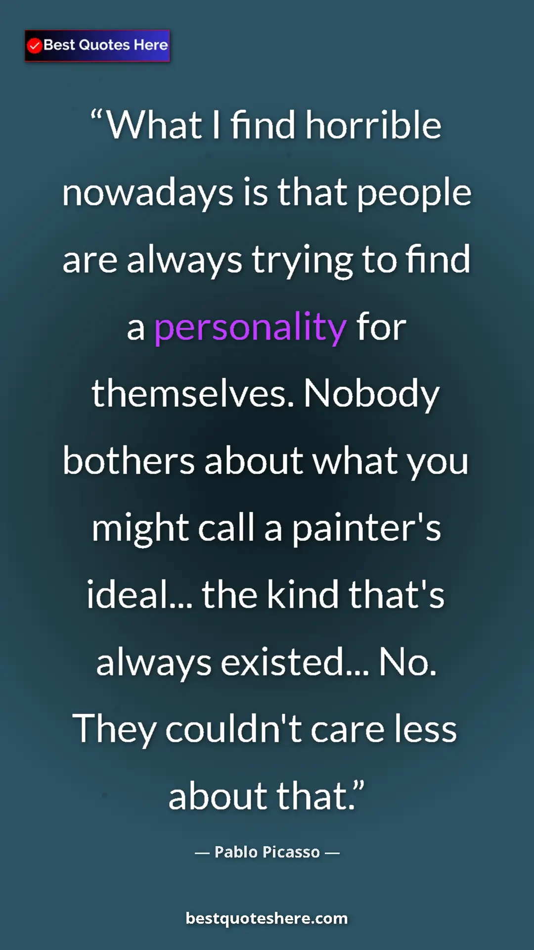 Pinterest quote poster by Pablo Picasso: "What I find horrible nowadays is that people are always..."