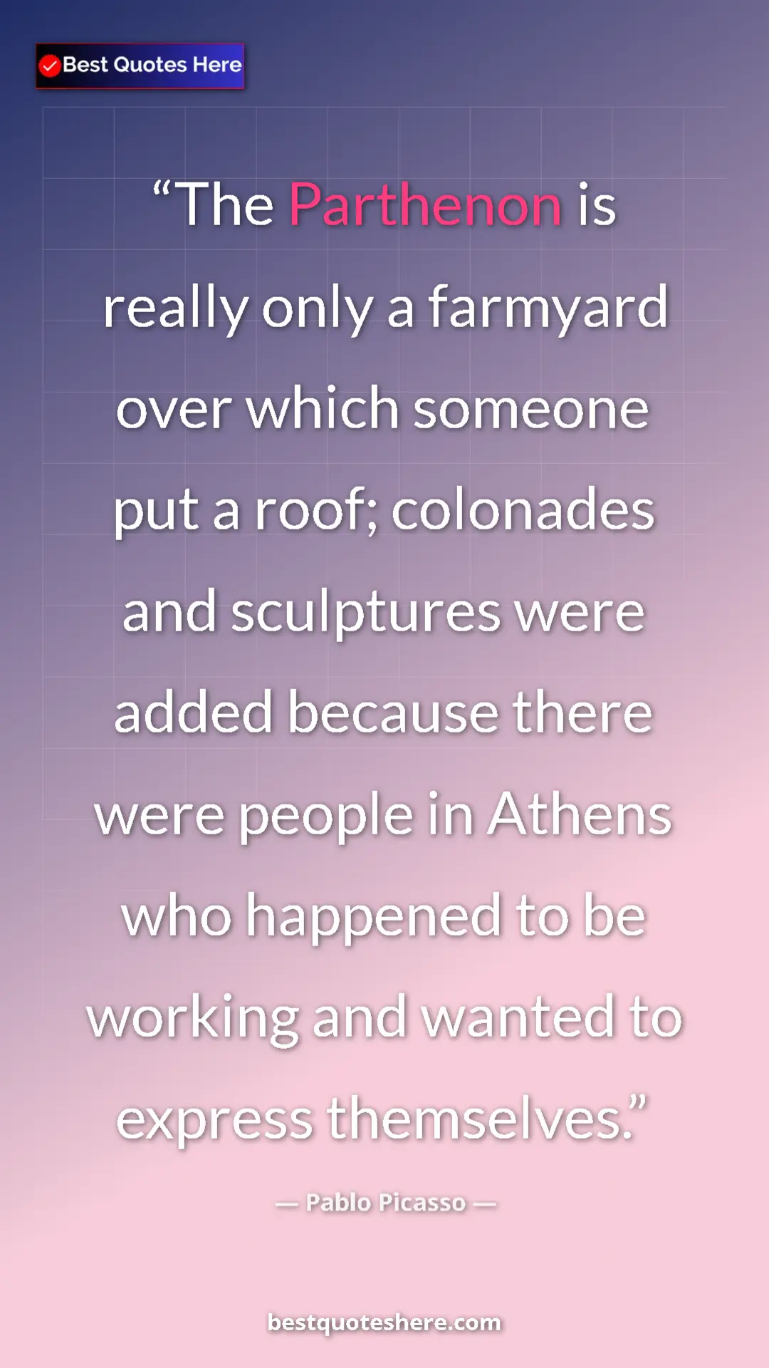 Pinterest quote poster by Pablo Picasso: "The Parthenon is really only a farmyard over which someone..."