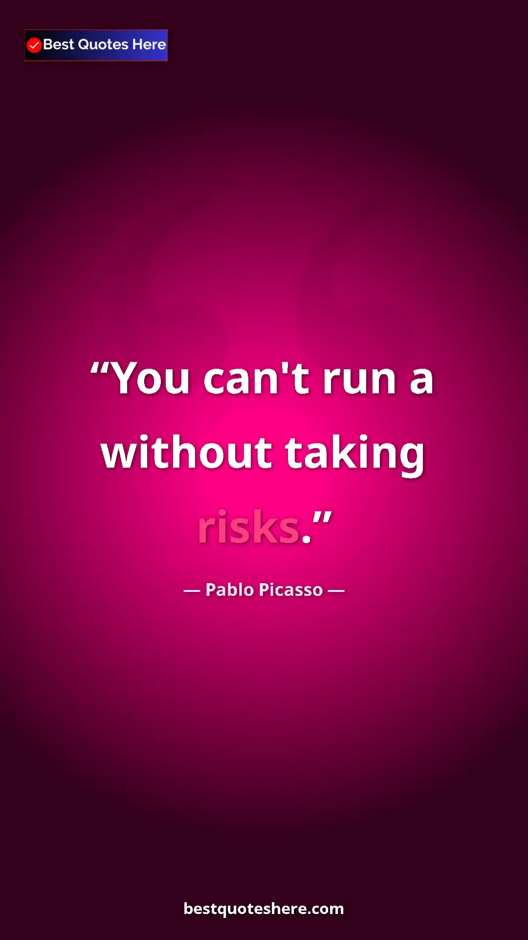 Pinterest quote poster by Pablo Picasso: "You can't run a  without taking risks."