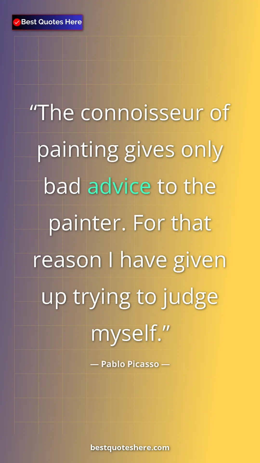 Pablo Picasso Quote Card: "The connoisseur of painting gives only bad advice to the..." Pinterest quote poster by Pablo Picasso: "The connoisseur of painting gives only bad advice to the..."