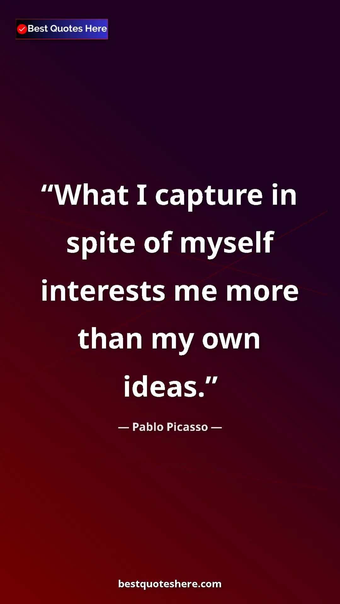Pinterest quote poster by Pablo Picasso: "What I capture in spite of myself interests me more than my..."