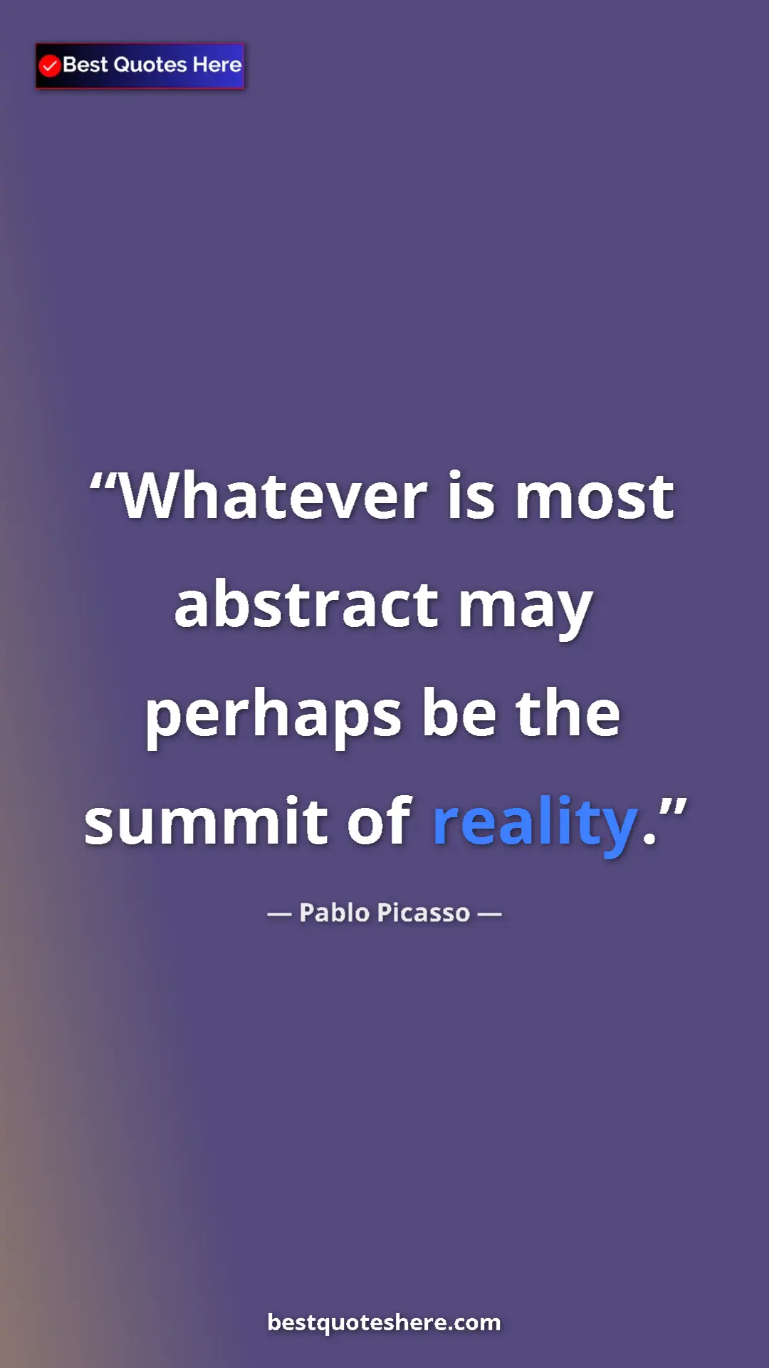 Pinterest quote poster by Pablo Picasso: "Whatever is most abstract may perhaps be the summit of..."
