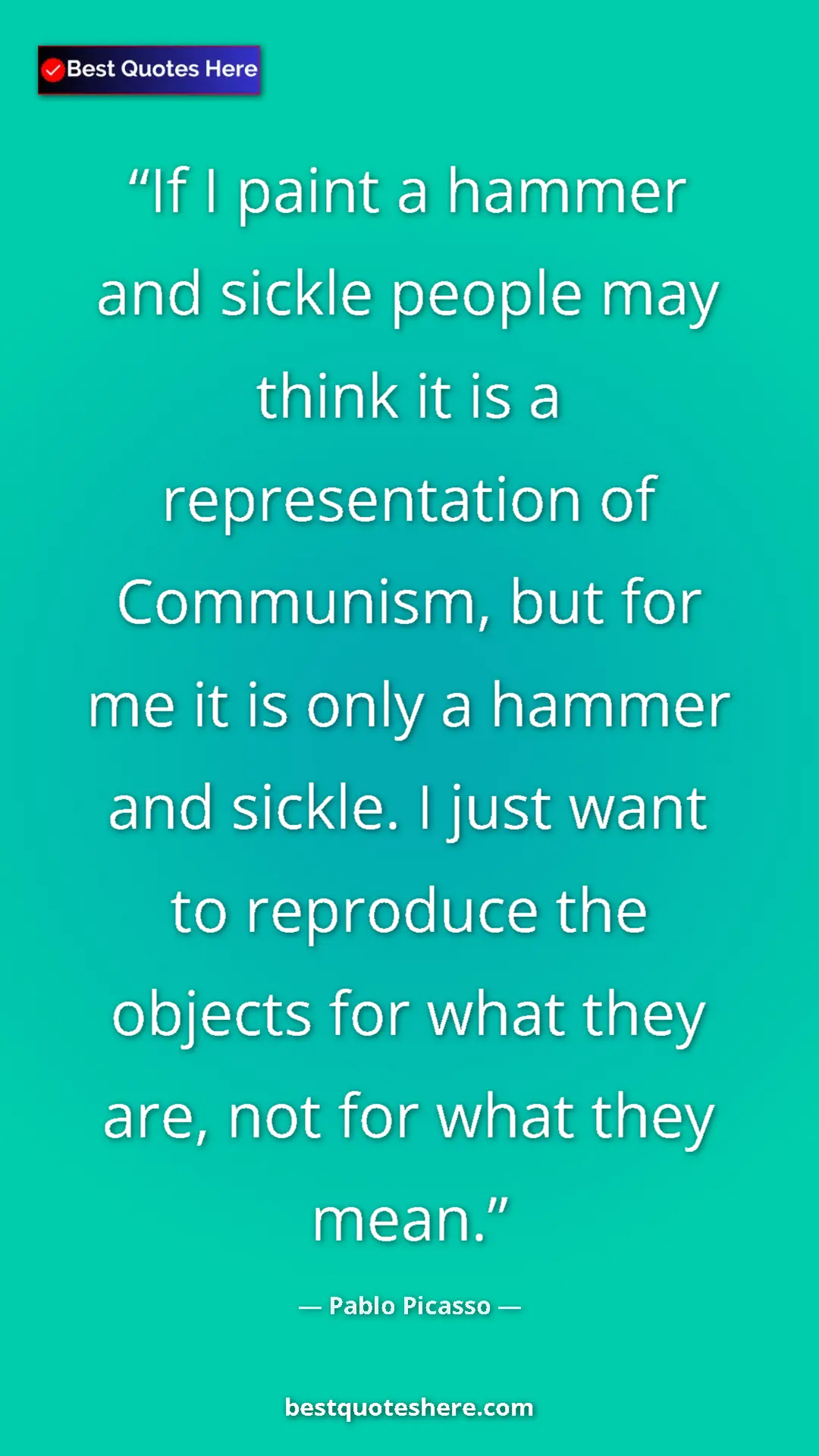 Pinterest quote poster by Pablo Picasso: "If I paint a hammer and sickle people may think it is a..."