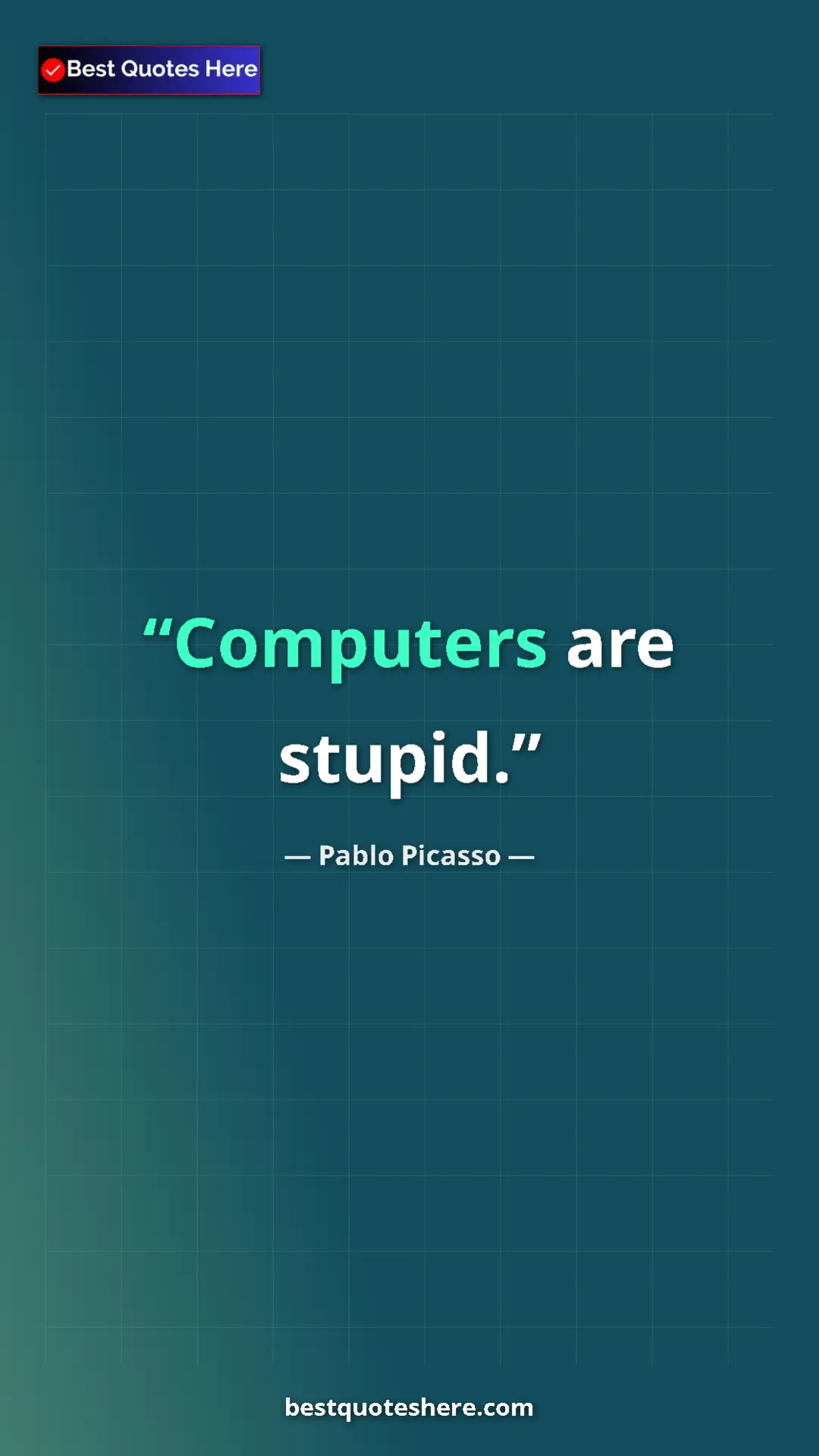 Pinterest quote poster by Pablo Picasso: "Computers are stupid."