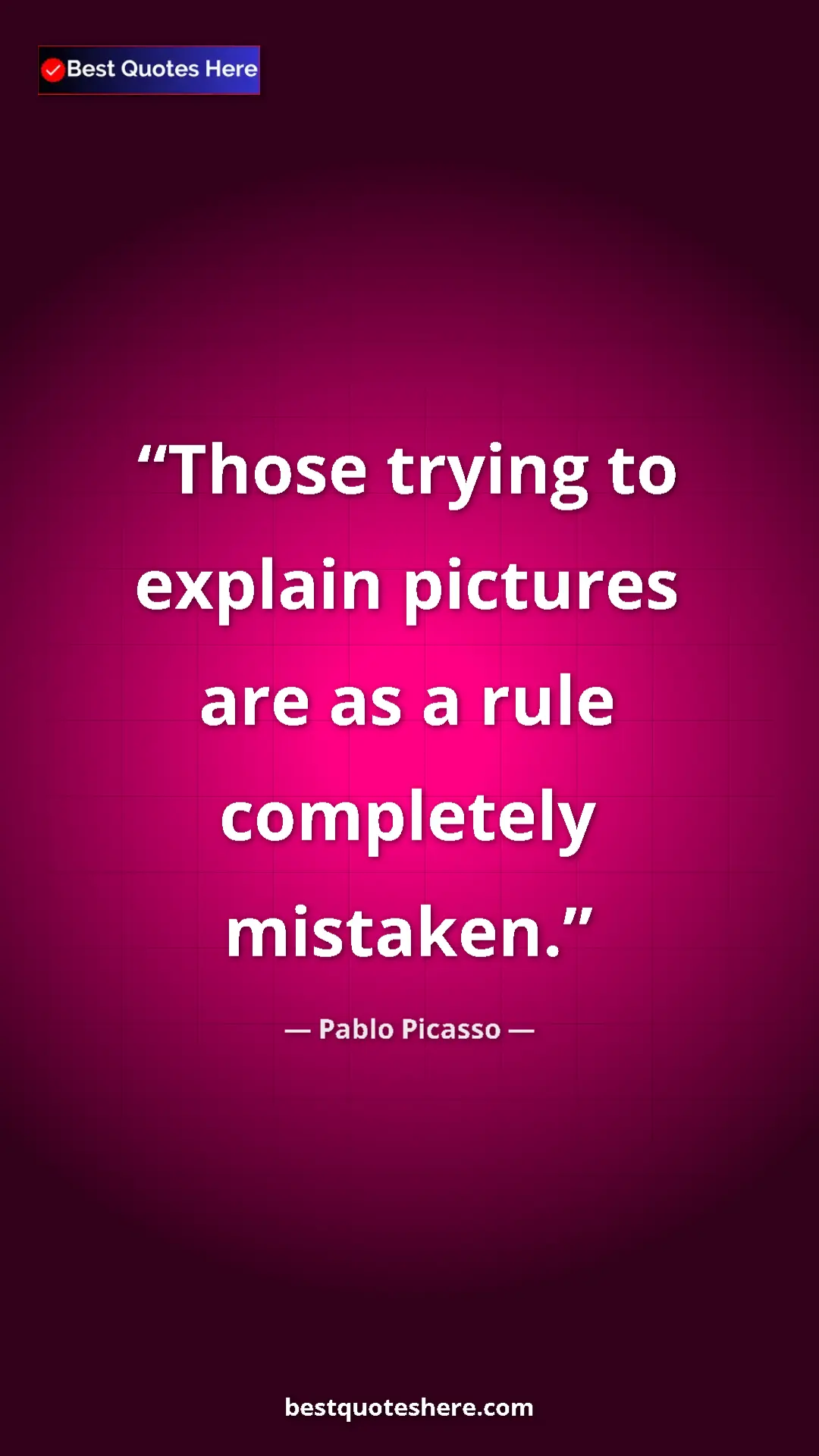 Pinterest quote poster by Pablo Picasso: "Those trying to explain pictures are as a rule completely..."