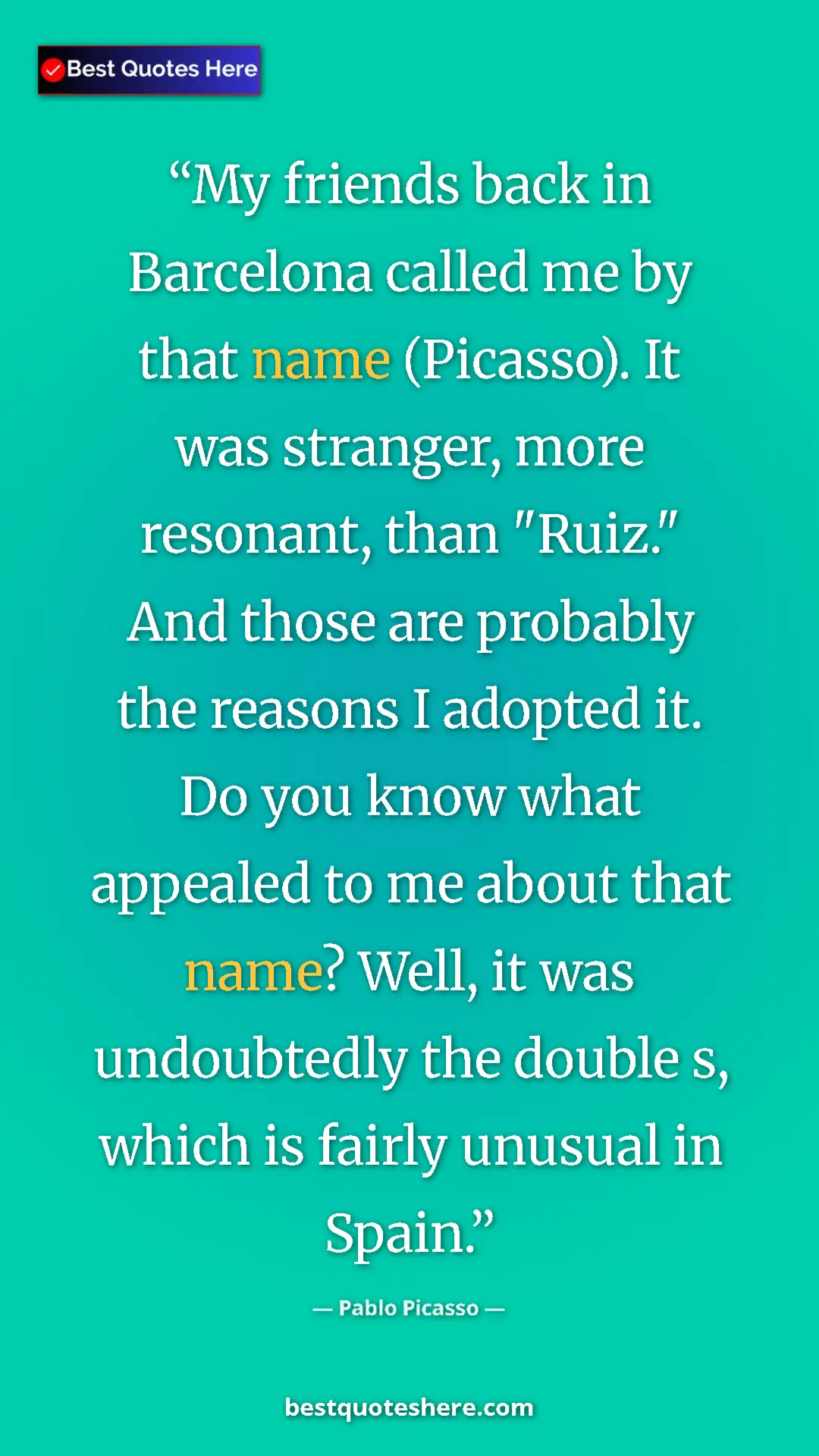 Pinterest quote poster by Pablo Picasso: "My friends back in Barcelona called me by that name (Picasso"