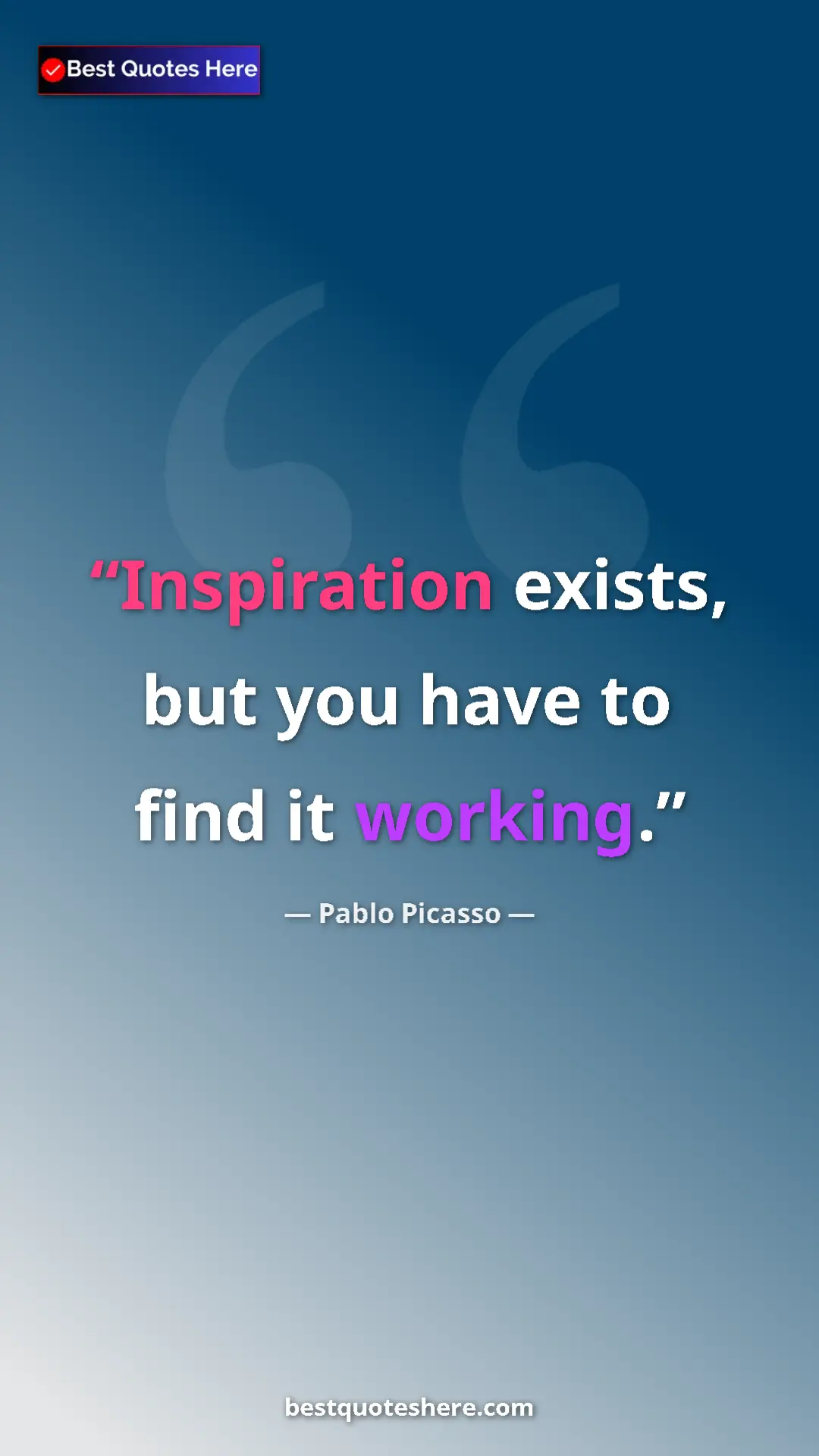 Pinterest quote poster by Pablo Picasso: "Inspiration exists, but you have to find it working."
