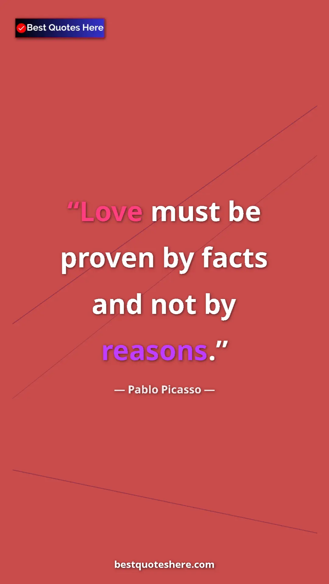 Pinterest quote poster by Pablo Picasso: "Love must be proven by facts and not by reasons."