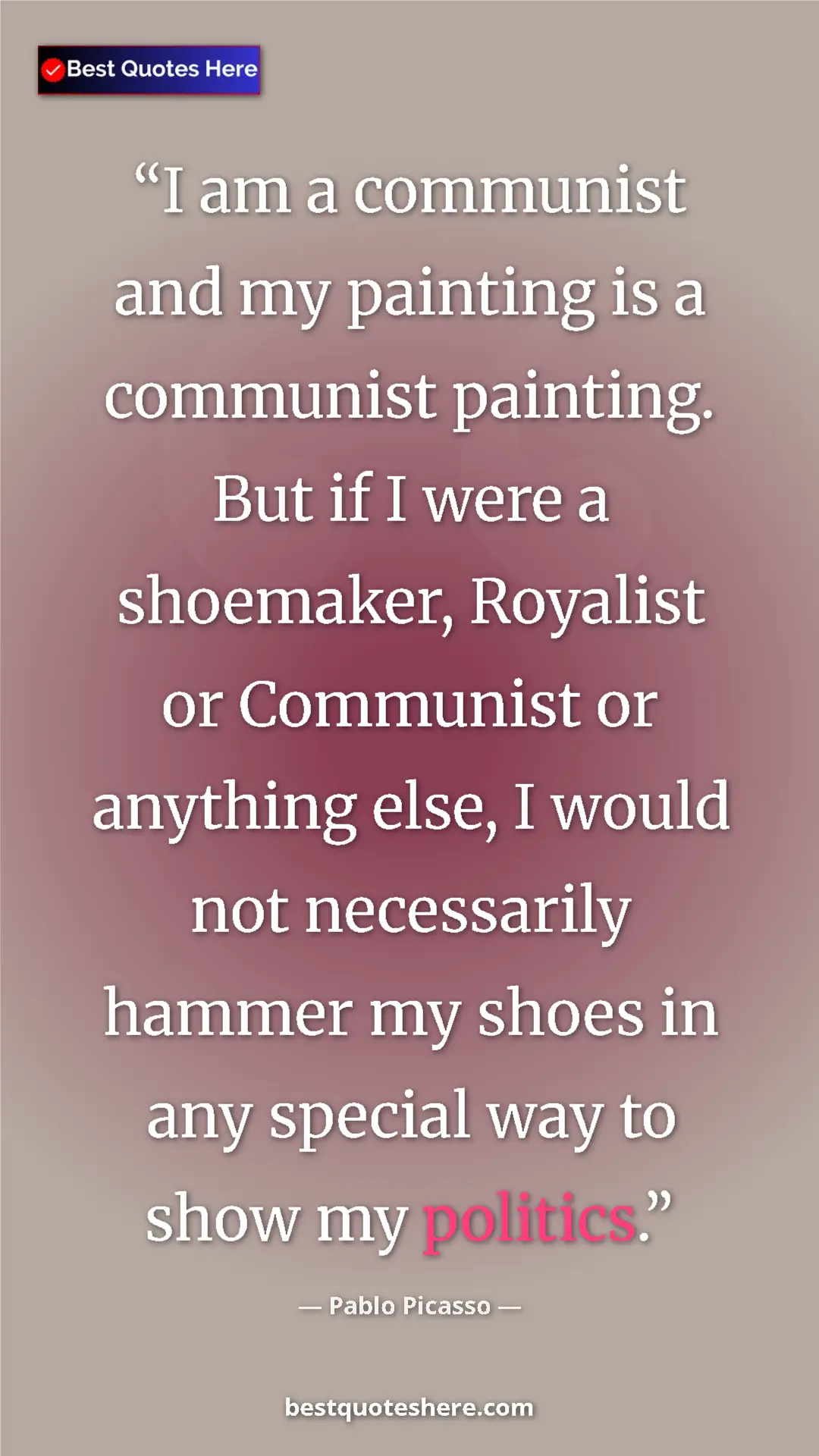 Pinterest quote poster by Pablo Picasso: "I am a communist and my painting is a communist painting...."