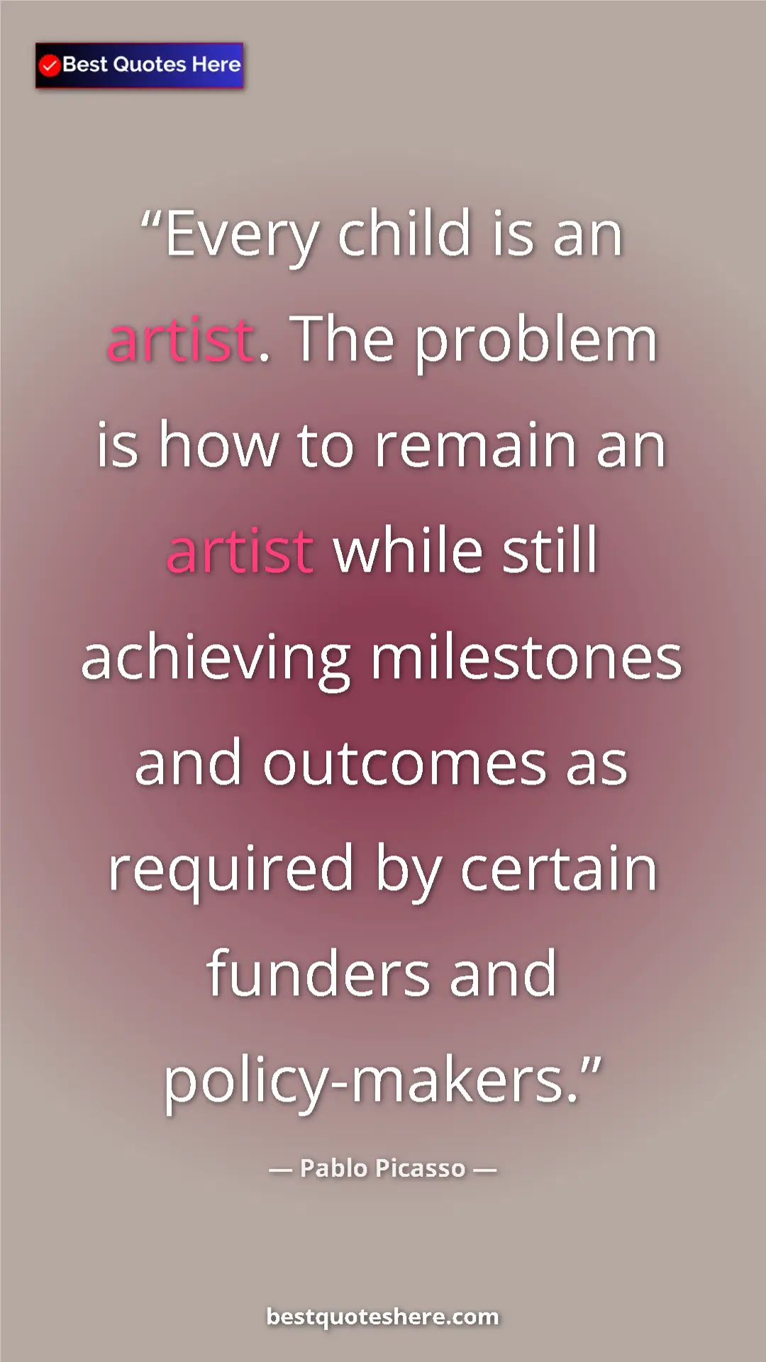 Pinterest quote poster by Pablo Picasso: "Every child is an artist. The problem is how to remain an..."