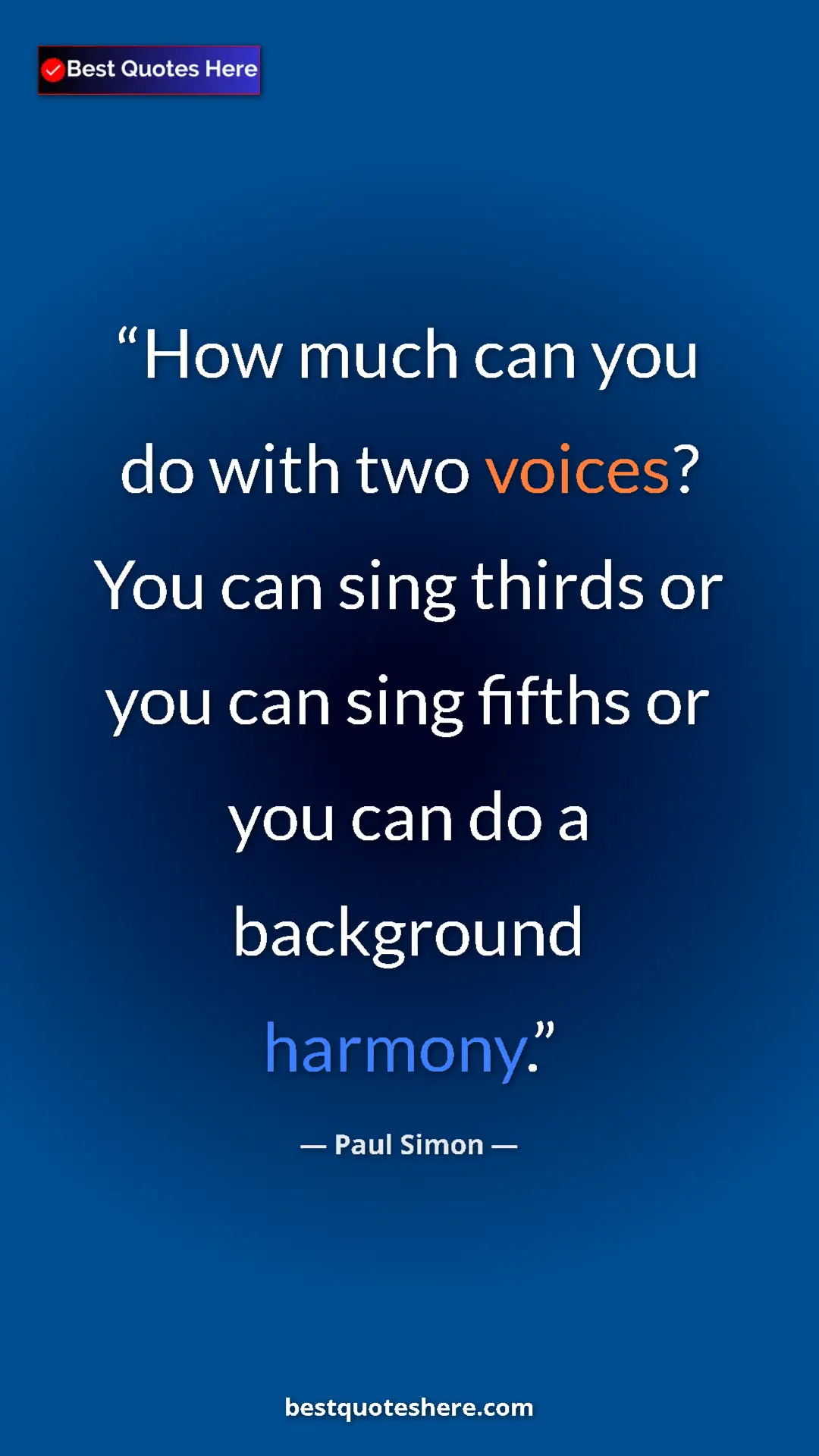 Pinterest quote poster by Paul Simon: "How much can you do with two voices? You can sing thirds or..."