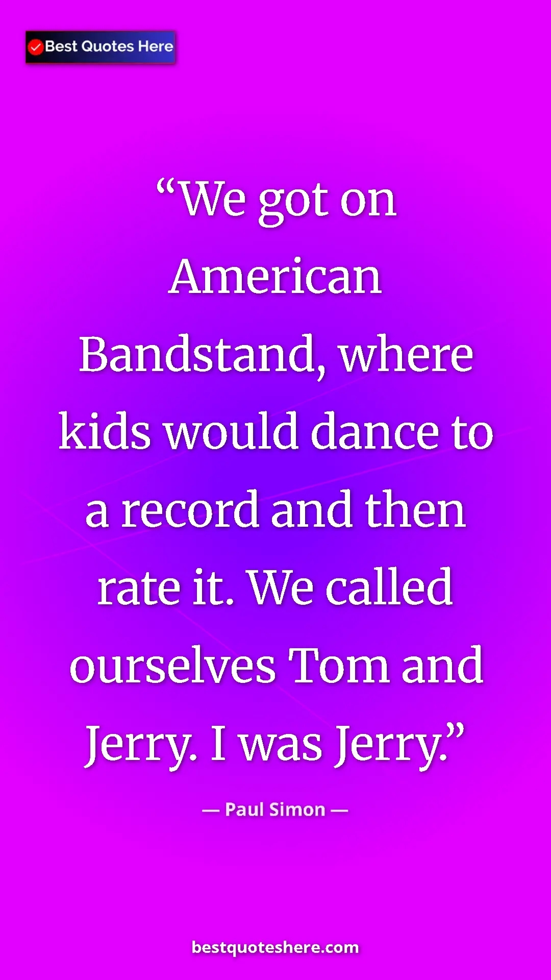 Paul Simon Quote Card: "We got on American Bandstand, where kids would dance to a re" Pinterest quote poster by Paul Simon: "We got on American Bandstand, where kids would dance to a re"