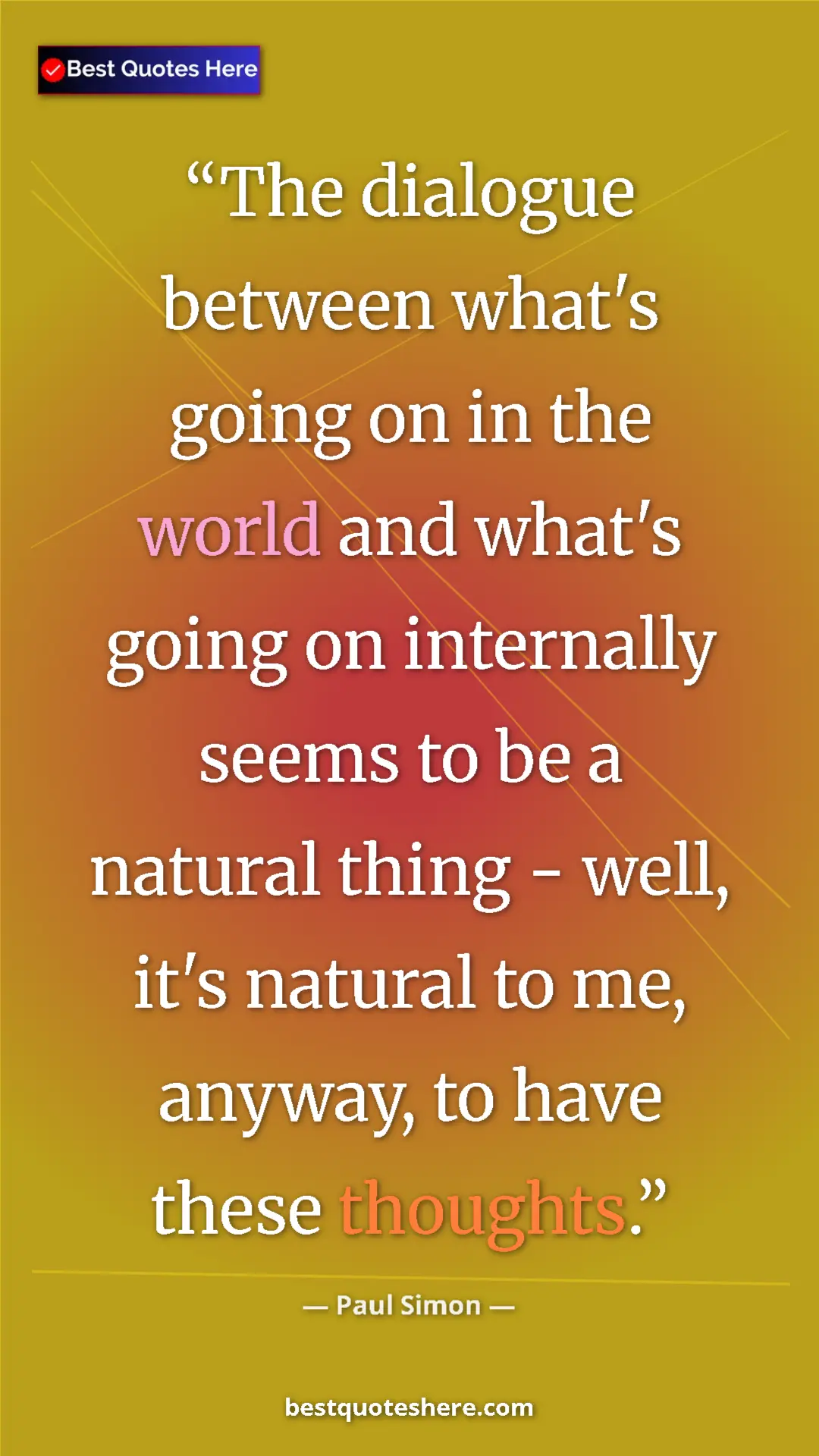 Pinterest quote poster by Paul Simon: "The dialogue between what's going on in the world and..."