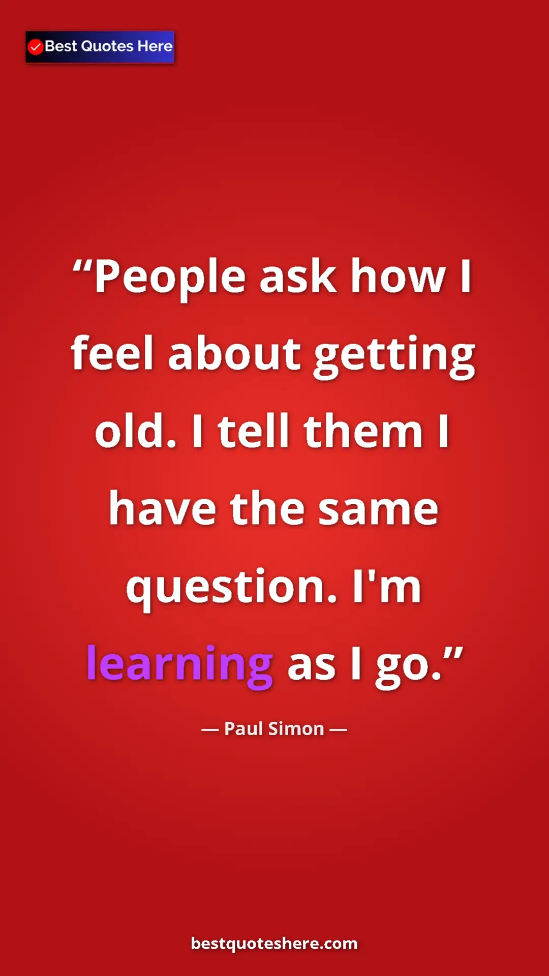 Pinterest quote poster by Paul Simon: "People ask how I feel about getting old. I tell them I have..."